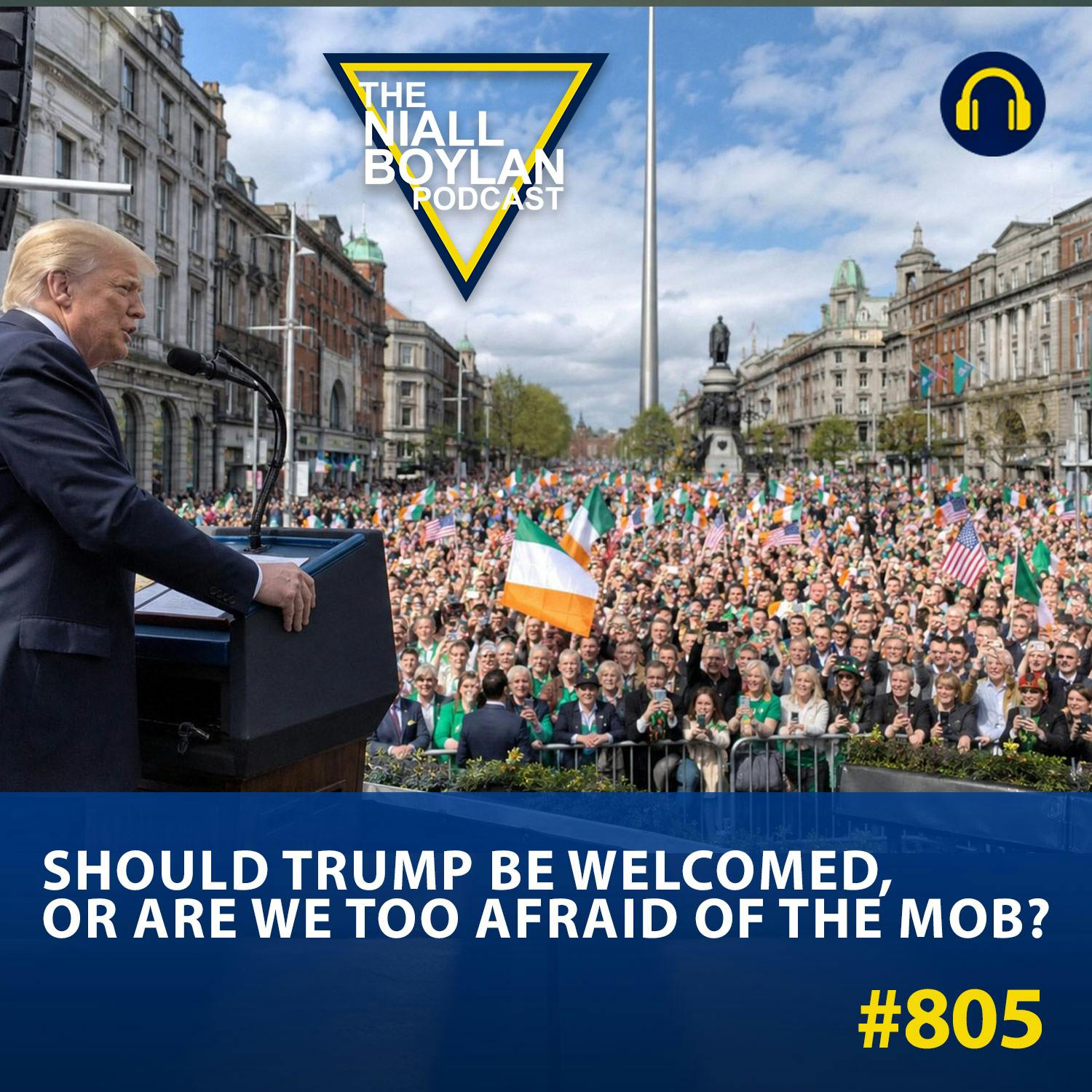 #805 Should Trump Be Welcomed, Or Are We Too Afraid Of The Mob?