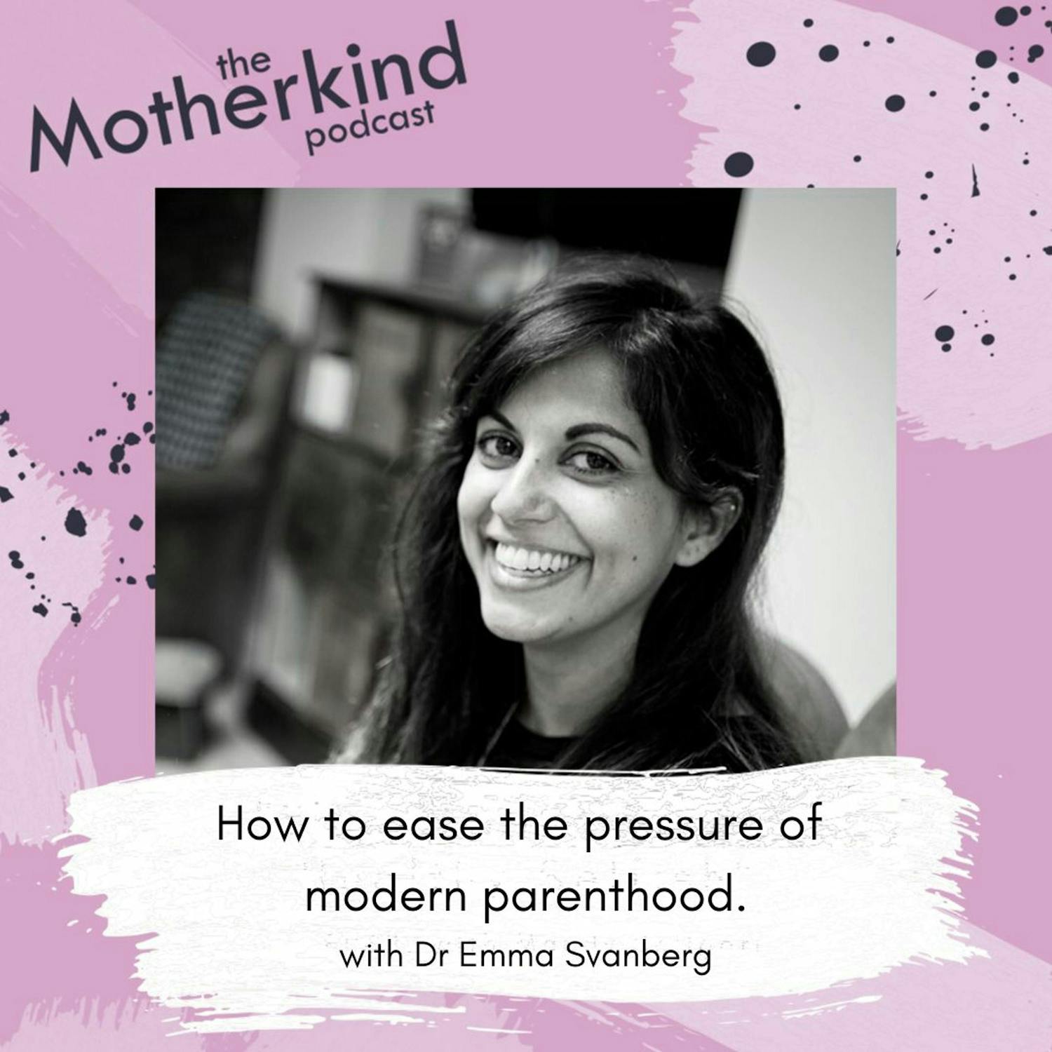 Cover art for the episode "How to ease the pressure of modern parenthood with Dr Emma Svanberg" from Motherkind