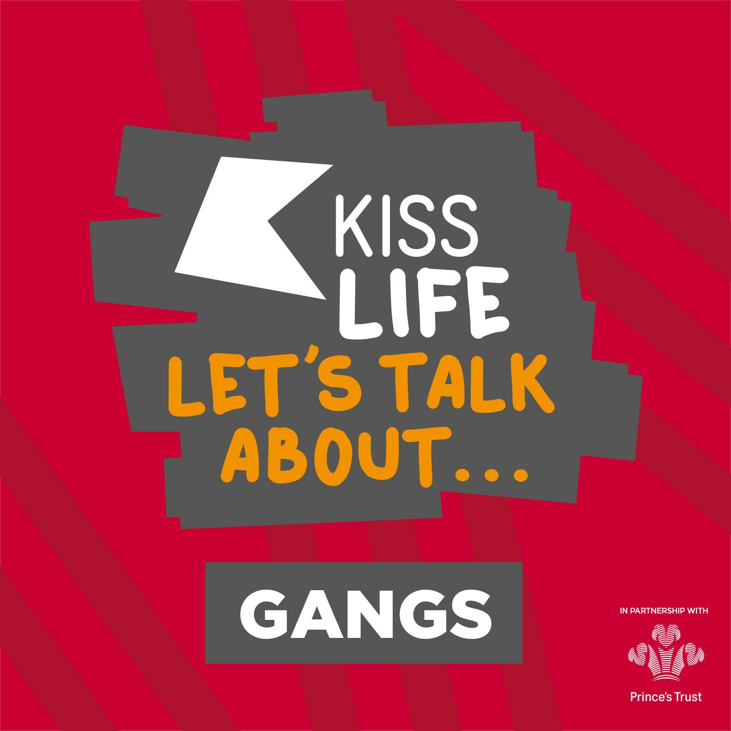 KISS Life: Let's Talk About... Gangs