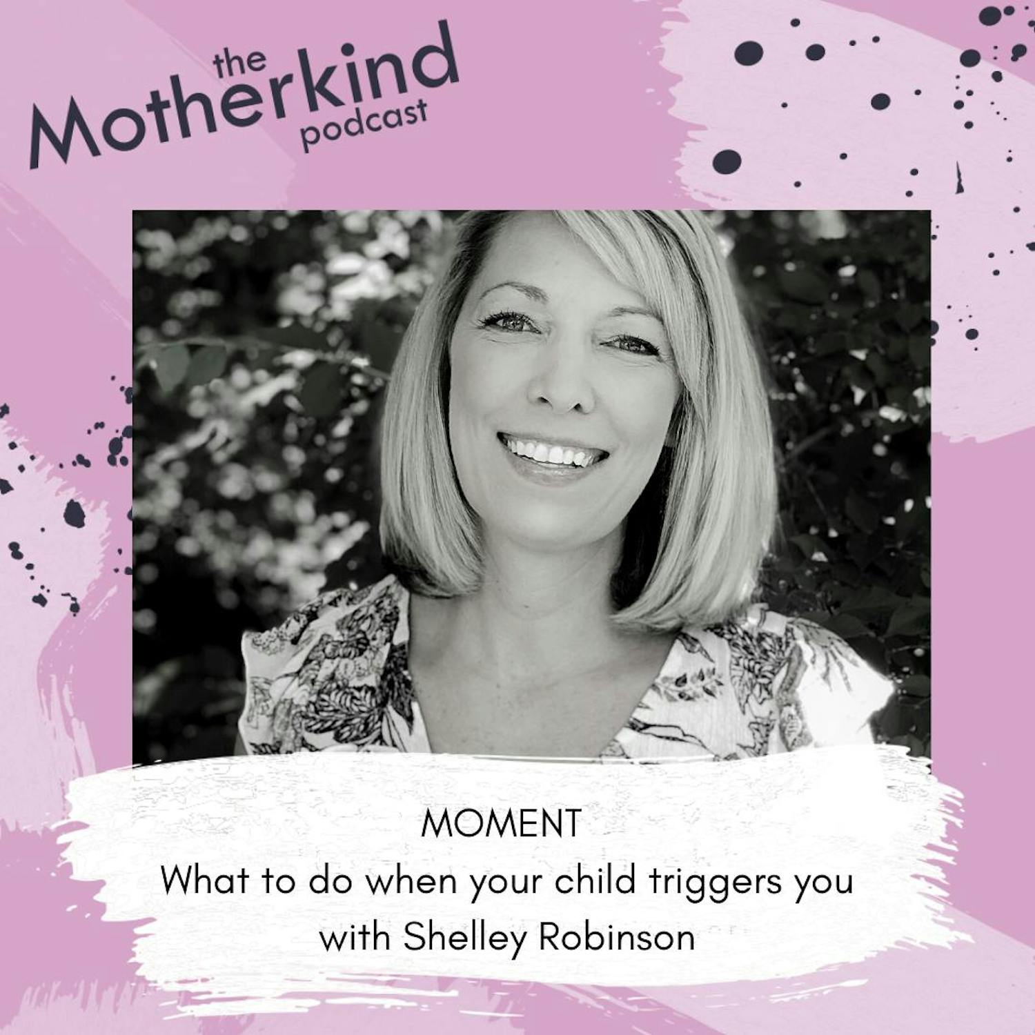 MOMENT  |  What to do when your child triggers you with Shelley Robinson episode artwork