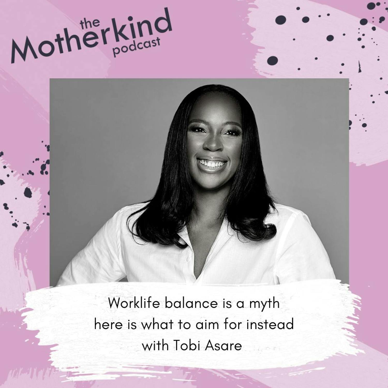 Cover art for the episode "Work-life balance is a myth, here is what to aim for instead with Tobi Asare" from Motherkind