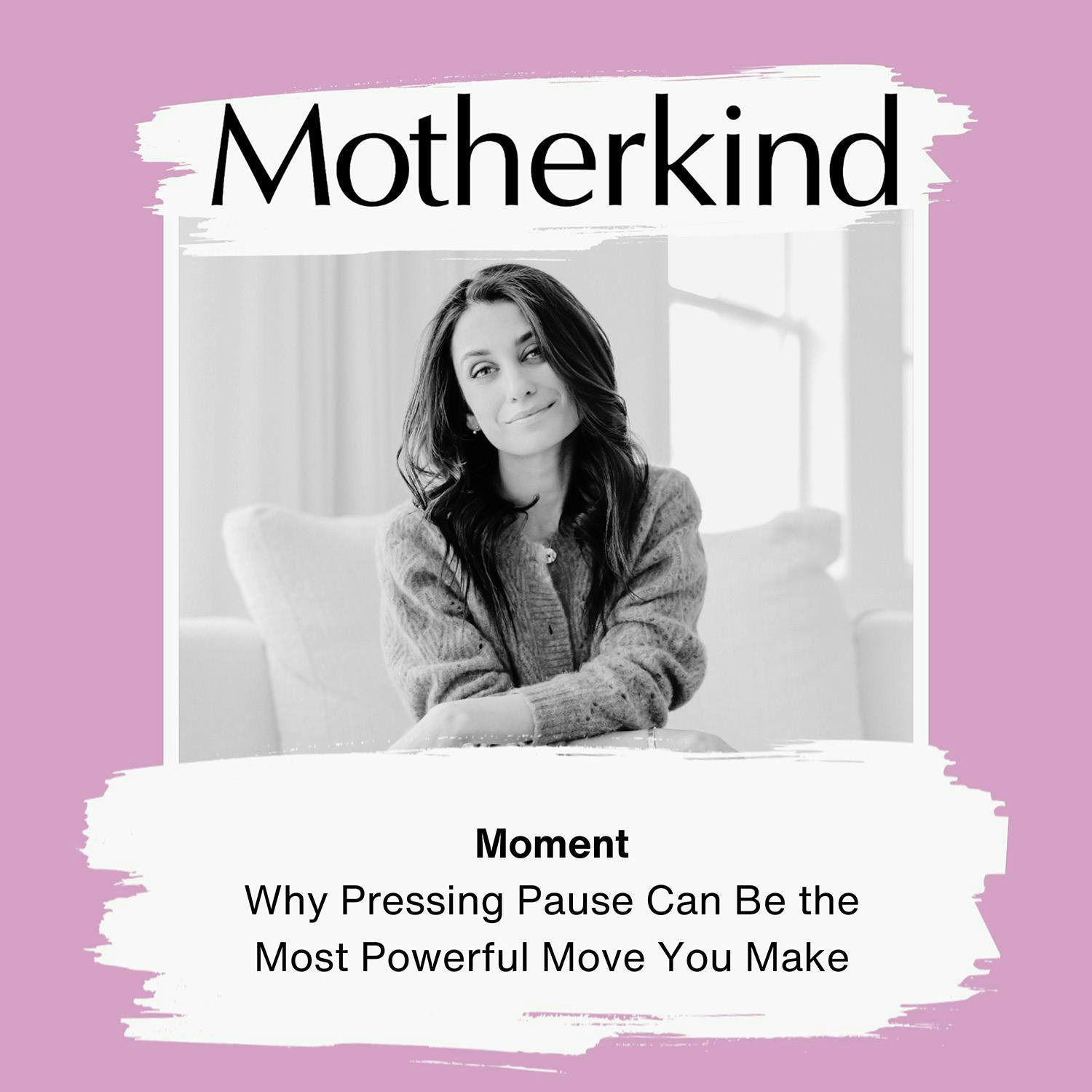 Cover art for the episode "MOMENT | Why Pressing Pause Can Be the Most Powerful Move You Make" from Motherkind