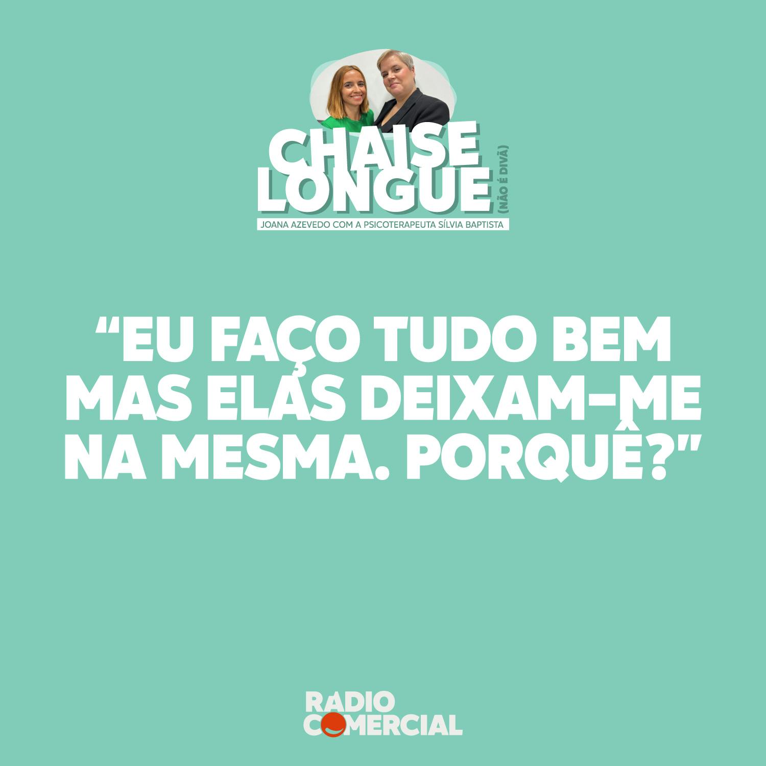 "Eu faço tudo bem mas elas deixam-me na mesma. Porquê?"