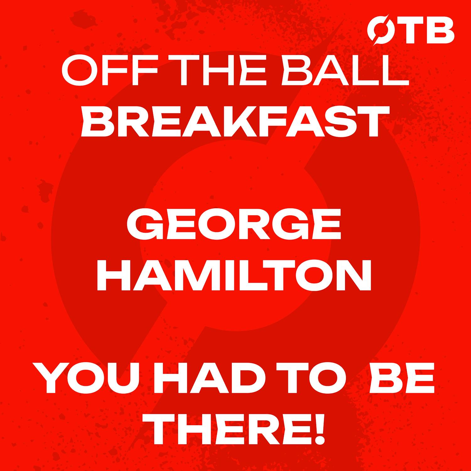 George Hamilton’s You Had To Be There! - World Cup Special! | OFF THE BALL BREAKFAST episode artwork