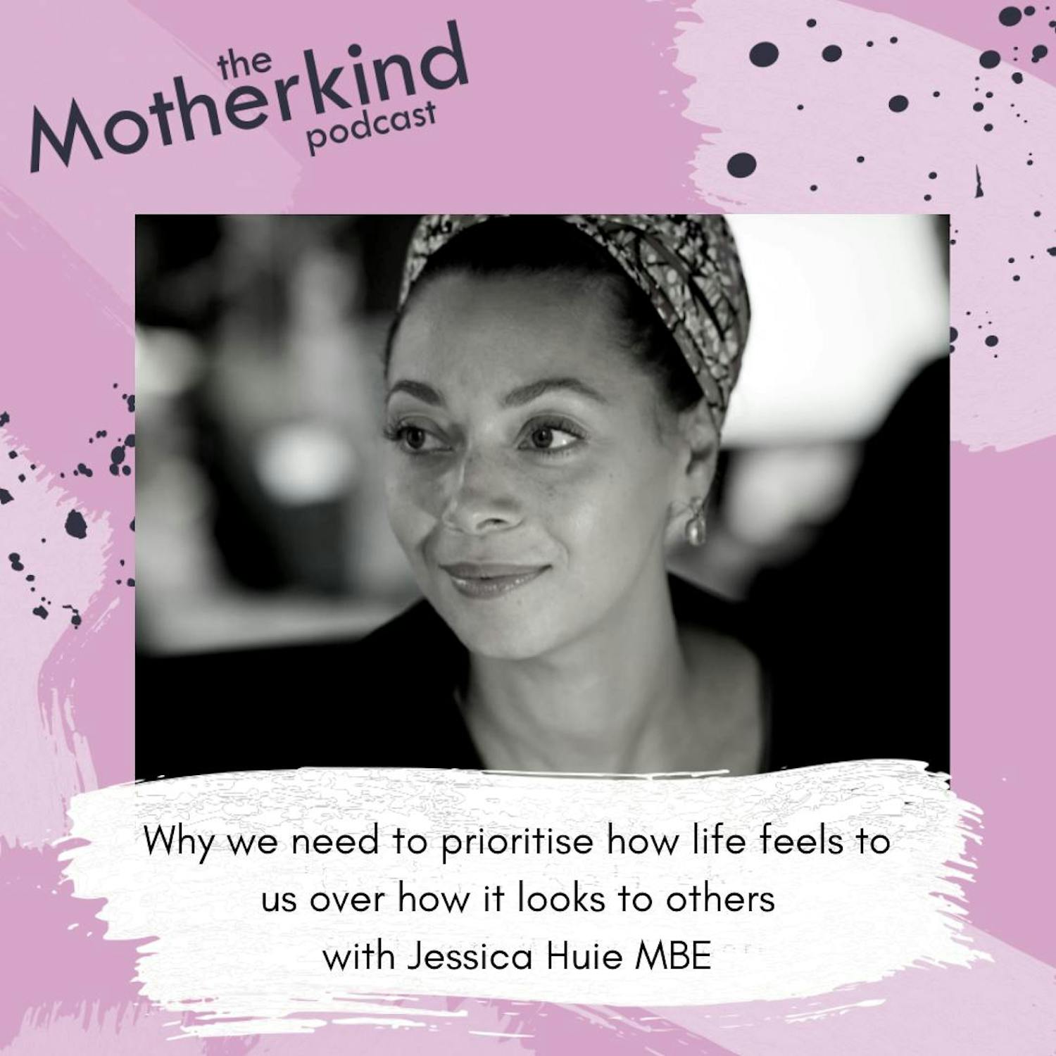 Cover art for the episode "Why we need to prioritise how life feels to us over how it looks to others with Jessica Huie" from Motherkind
