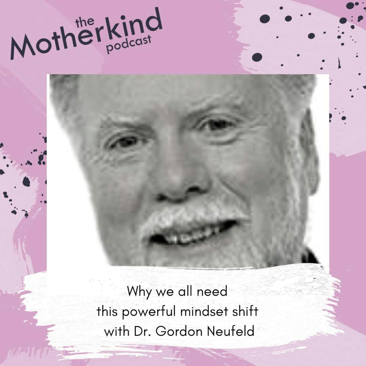 Cover art for the episode "MOMENT  | Why we all need this powerful mindset shift with Dr. Gordon Neufeld" from Motherkind