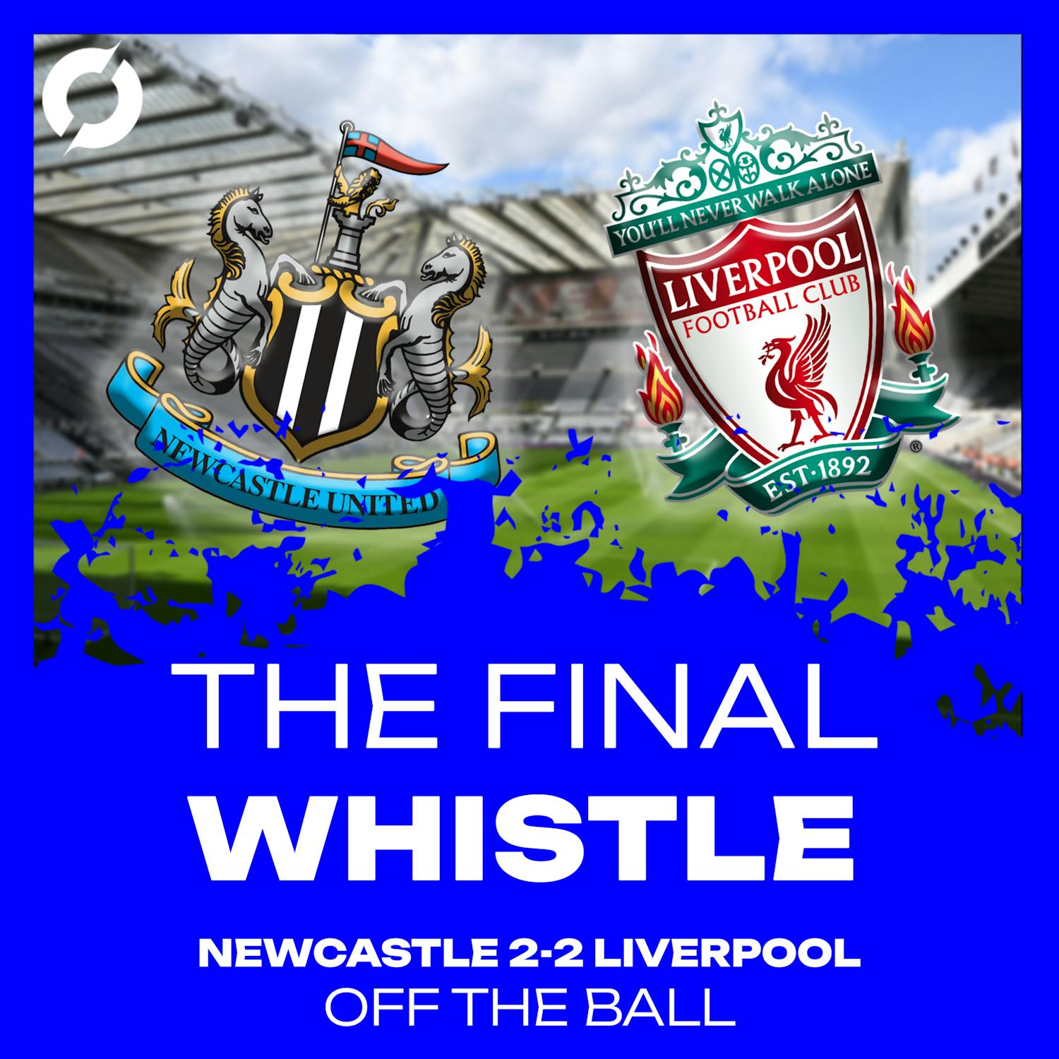 "They'll be mightily relieved to get the draw..." | Newcastle United 2-2 Liverpool | The Final Whistle episode artwork