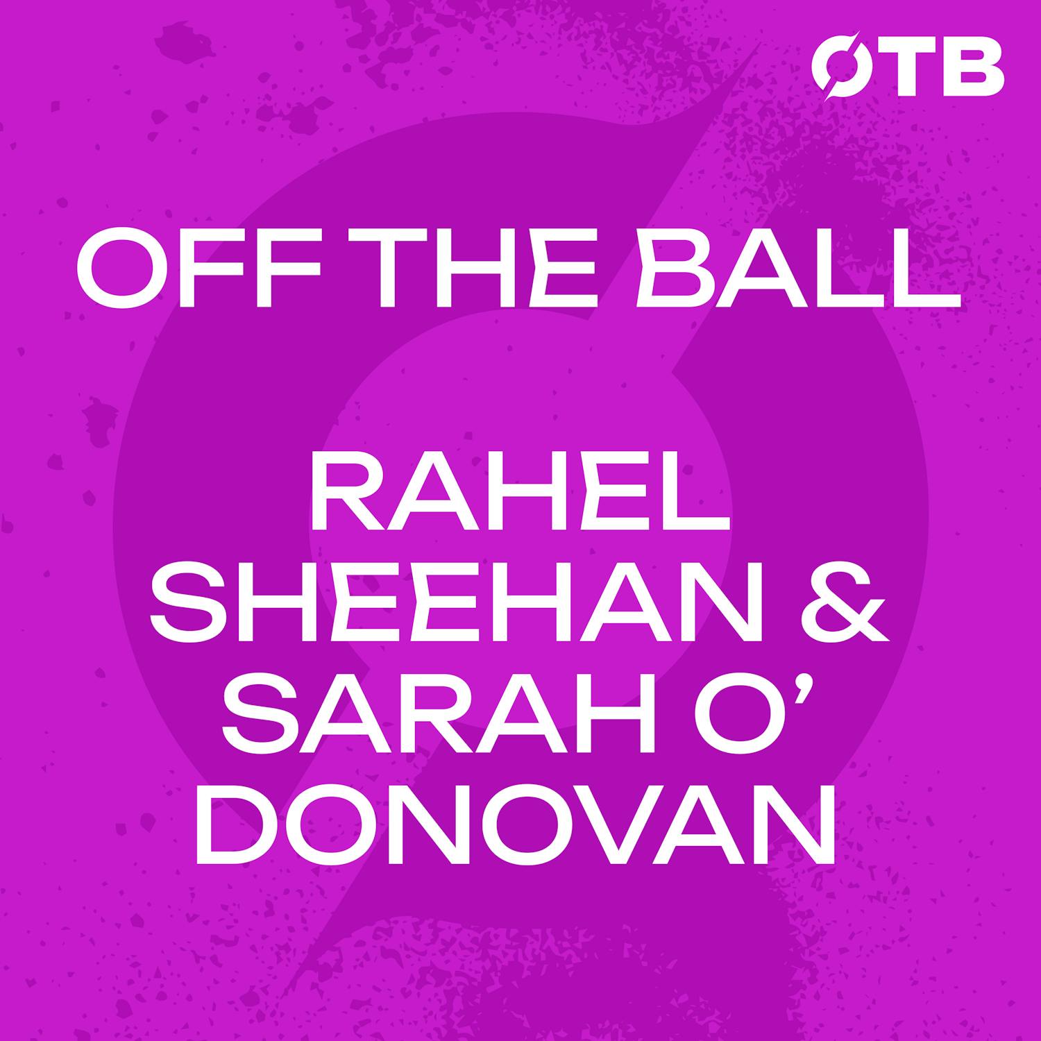 Huge Camogie Semi-Final Weekend | Sarah O'Donovan & Rachel Sheehan | Off the Ball