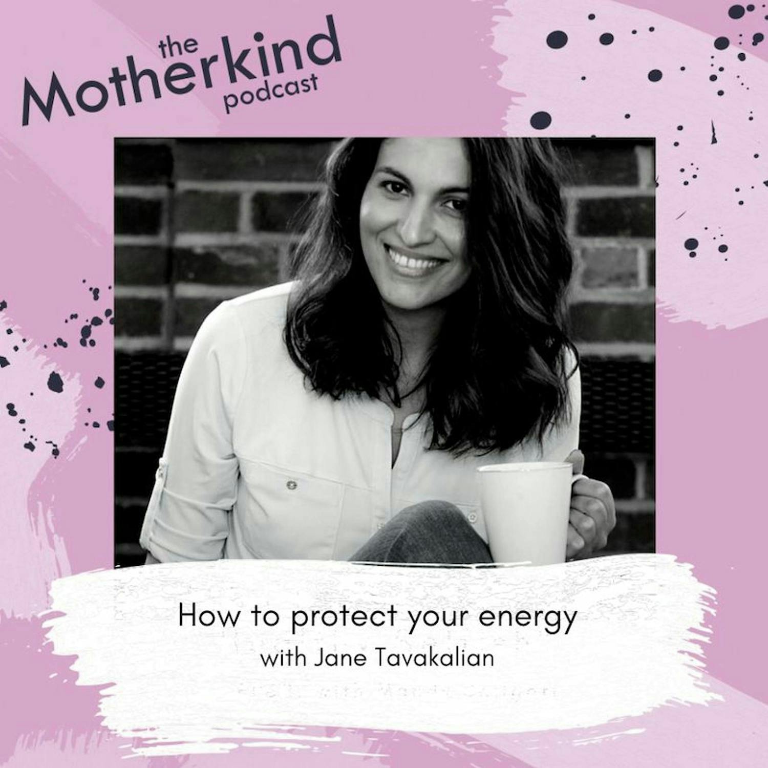Cover art for the episode "How to protect your energy with Jane Tavakalian" from Motherkind