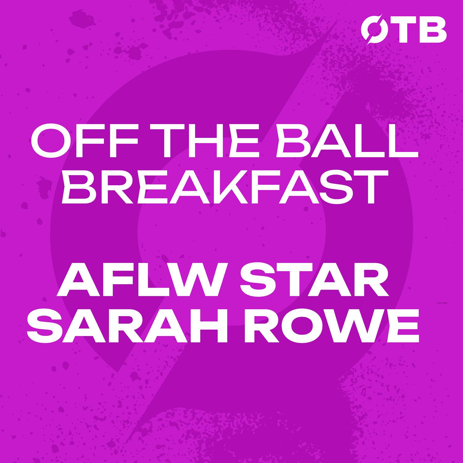AFLW STAR SARAH ROWE: Feeling guilty about leaving LGFA & an Irish AFLW side!? | OFF THE BALL BREAKFAST