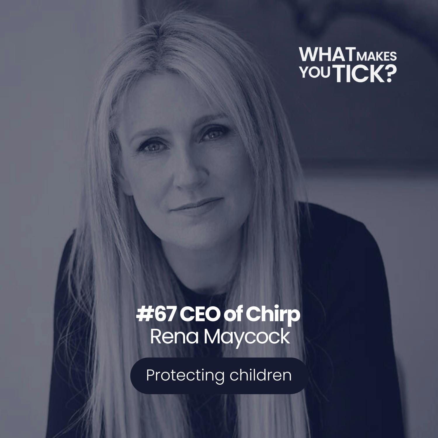 #67 Rena Maycock CEO of Chirp, protecting our children episode artwork