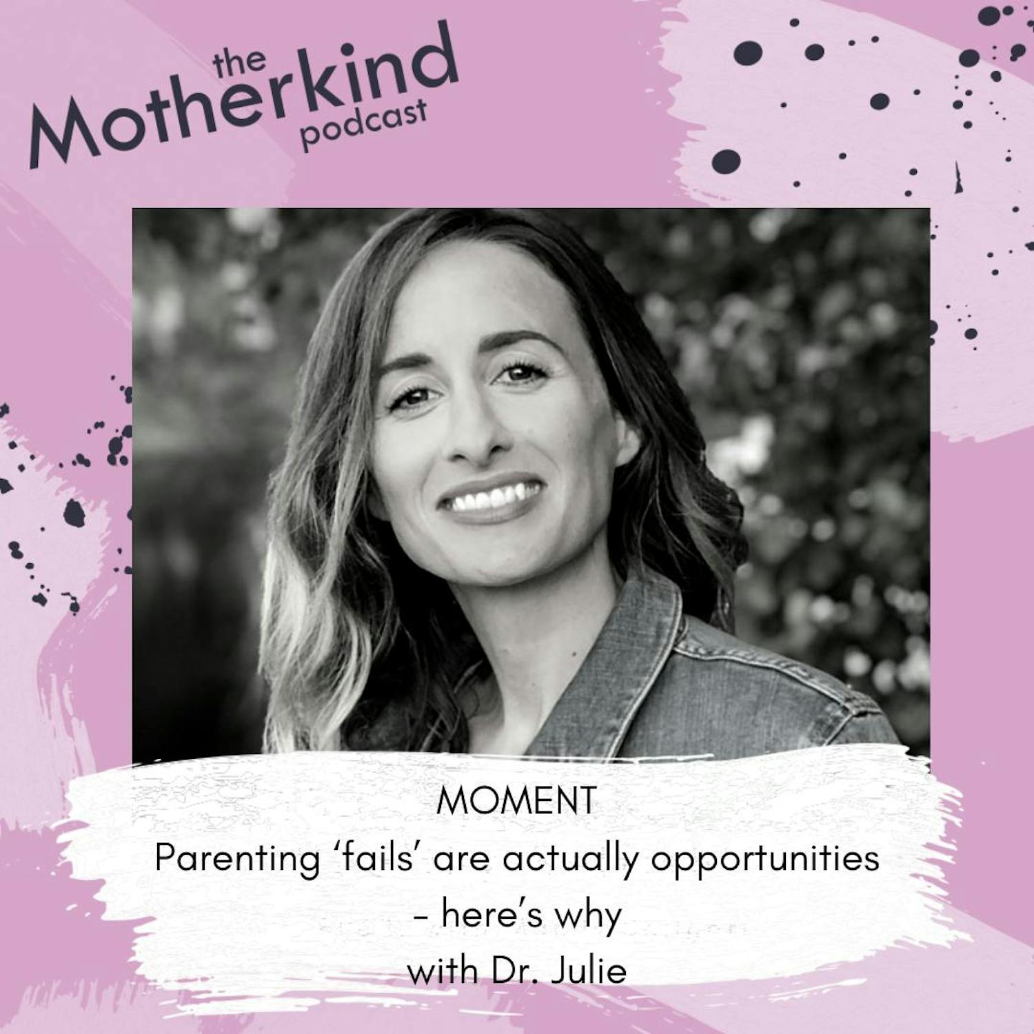 Cover art for the episode "MOMENT | Parenting ‘fails’ are actually opportunities - here’s why with Dr. Julie" from Motherkind
