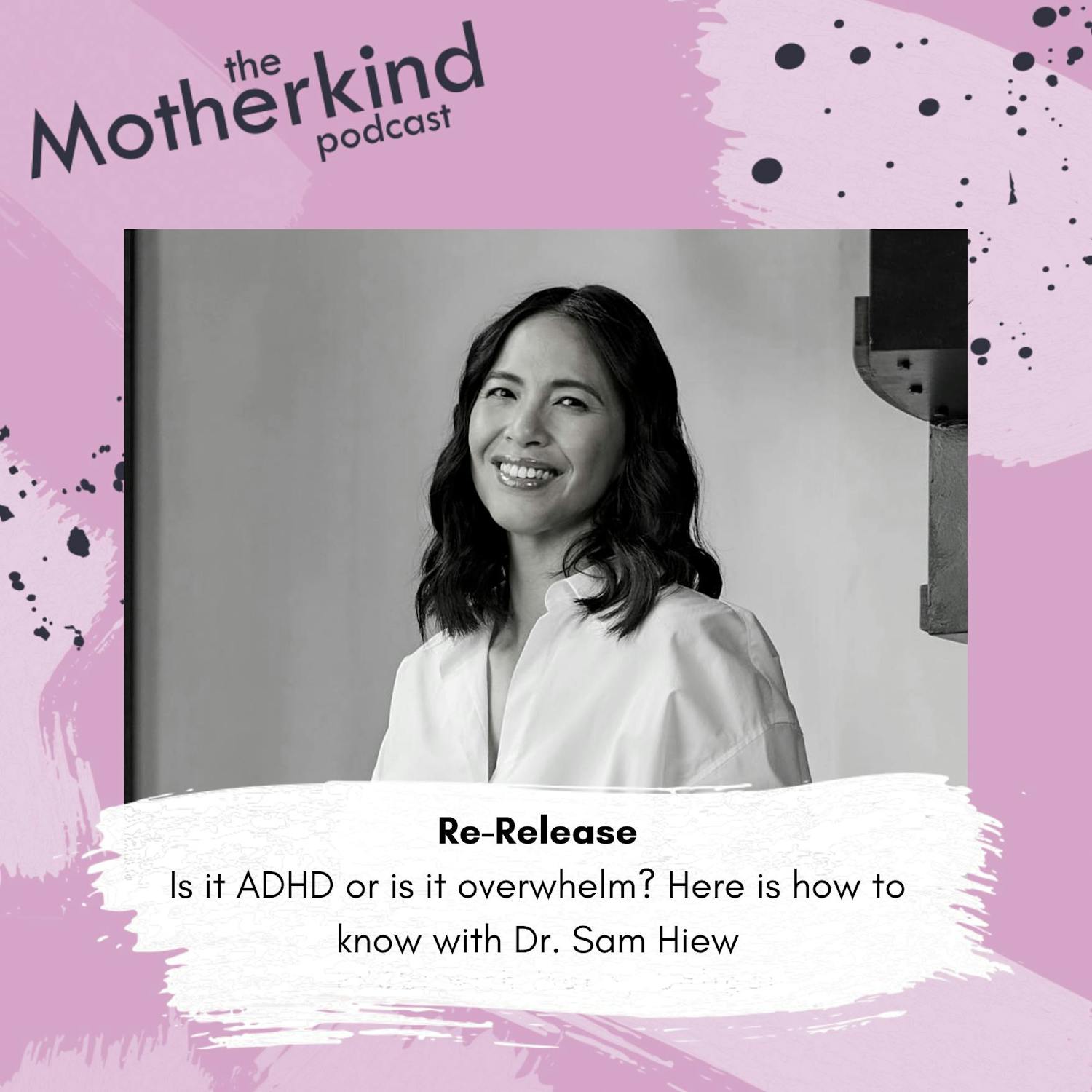 Cover art for the episode "Re-Release | Is it ADHD or is it overwhelm? Here is how to know with Dr. Sam Hiew" from Motherkind