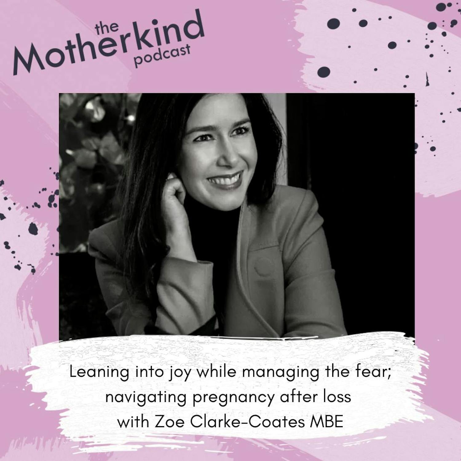 Cover art for the episode "Leaning into joy while managing the fear; navigating pregnancy after loss with Zoe Clarke-Coates MBE" from Motherkind
