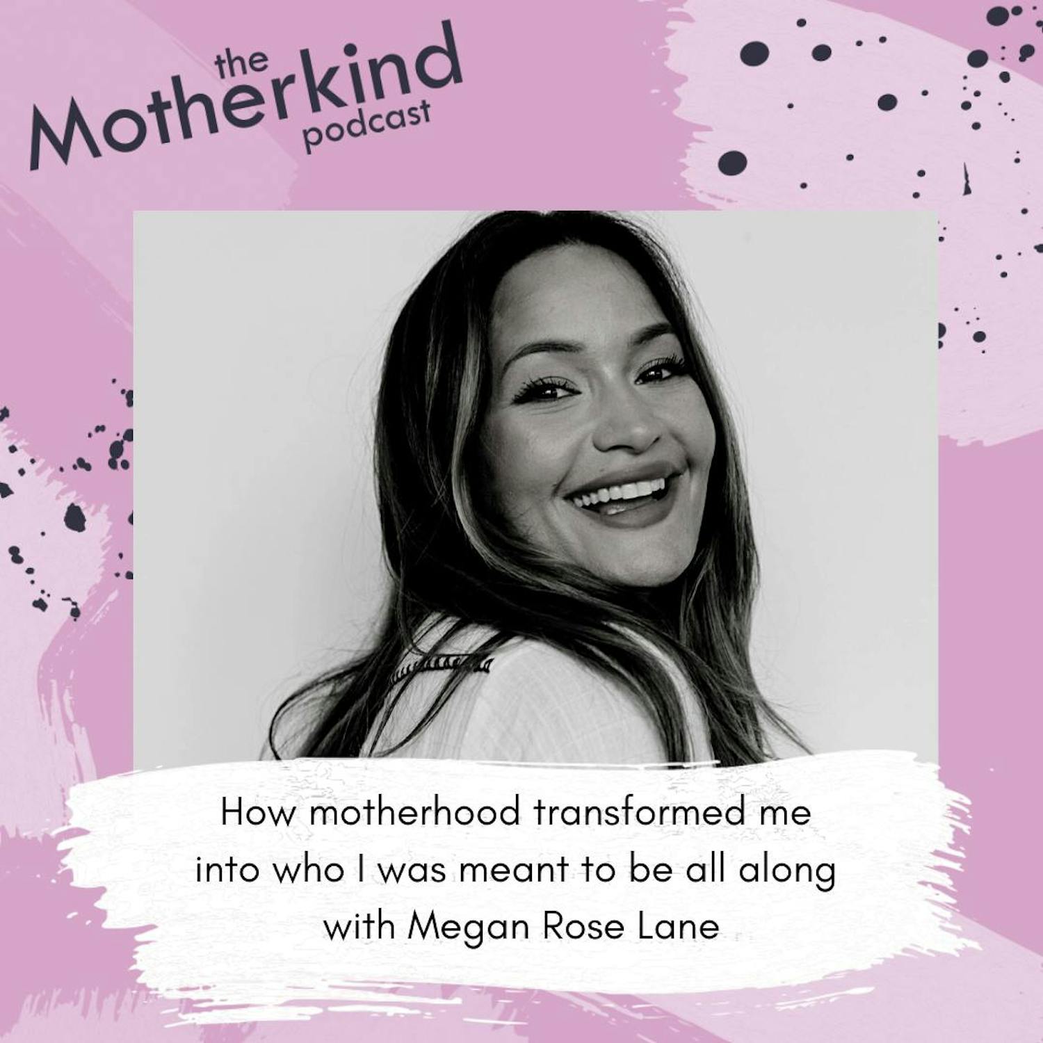 Cover art for the episode "Motherhood transformed me into who I was meant to be all along | Megan Rose Lane" from Motherkind