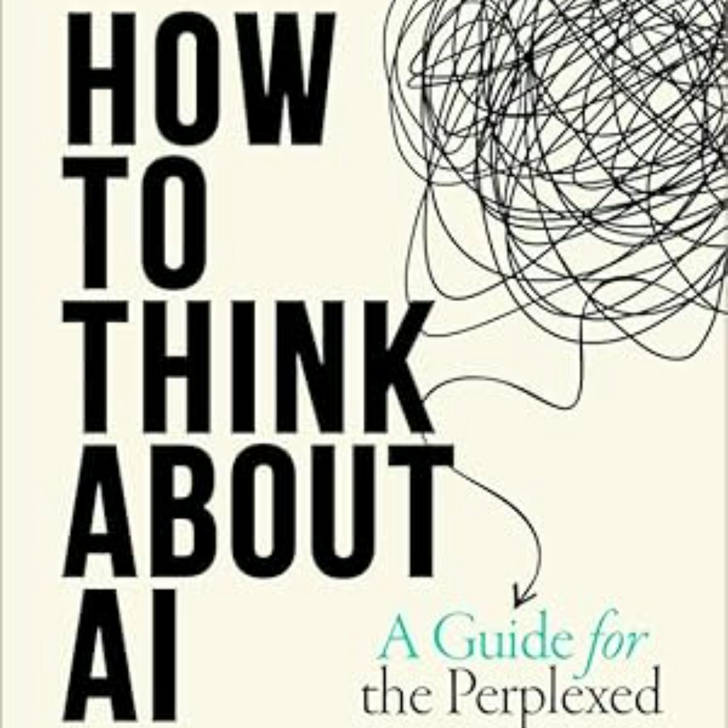 'How To Think About AI: A Guide for the Perplexed’ with Richard E. Susskind 'How To Think About AI: A Guide for the Perplexed’ with Richard E. Susskind