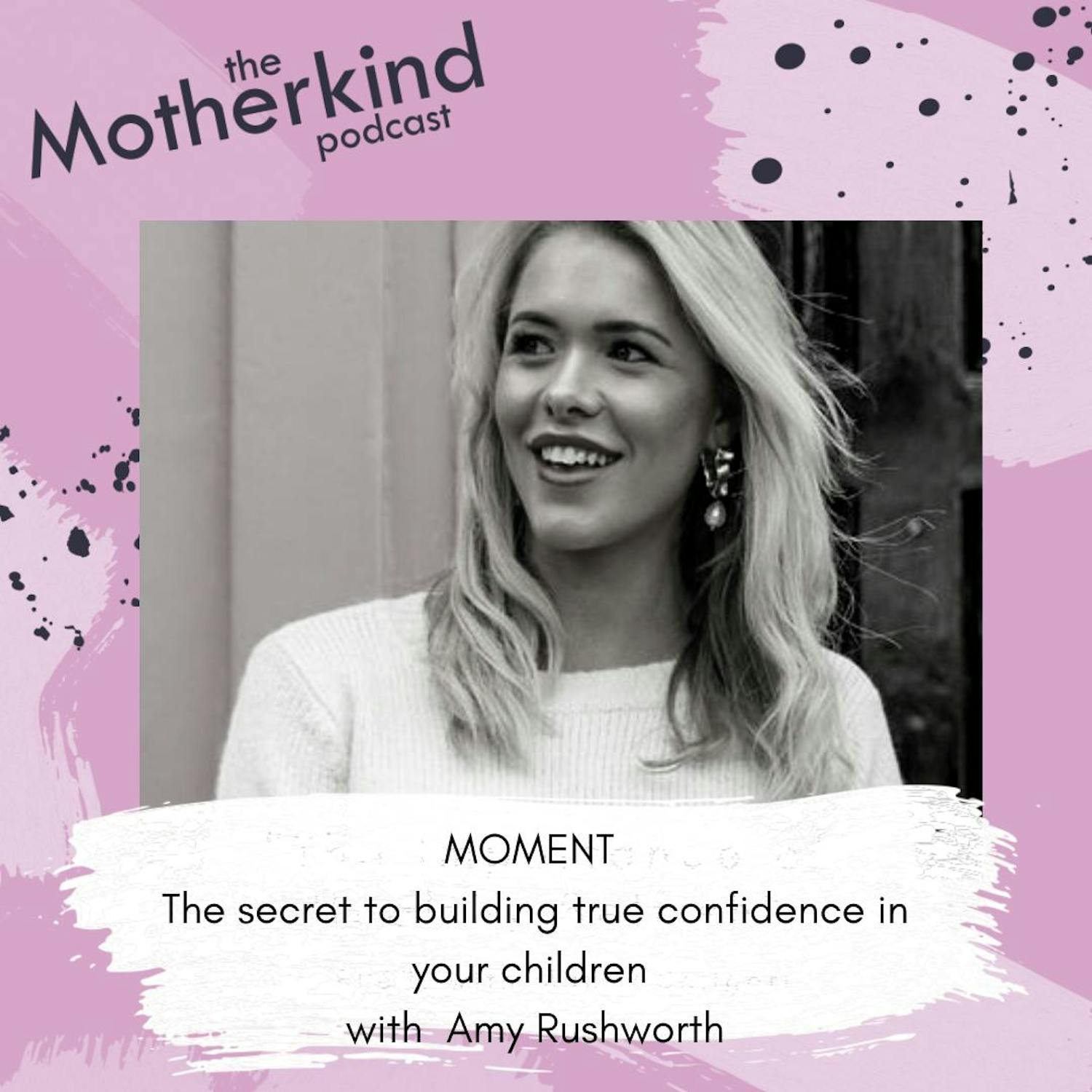Cover art for the episode "MOMENT  | The secret to building true confidence in your children with Amy Rushworth" from Motherkind