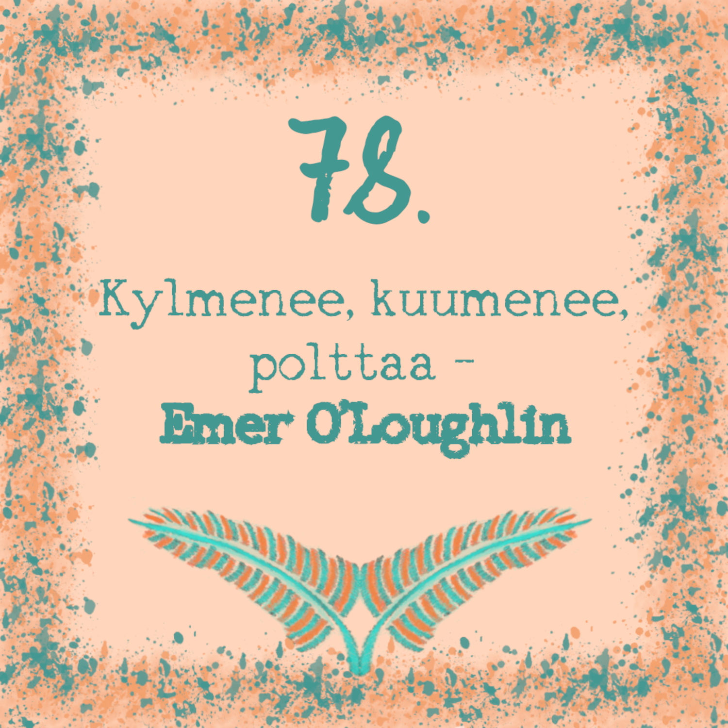 78. Kylmenee, kuumenee, polttaa – Emer O’Loughlin