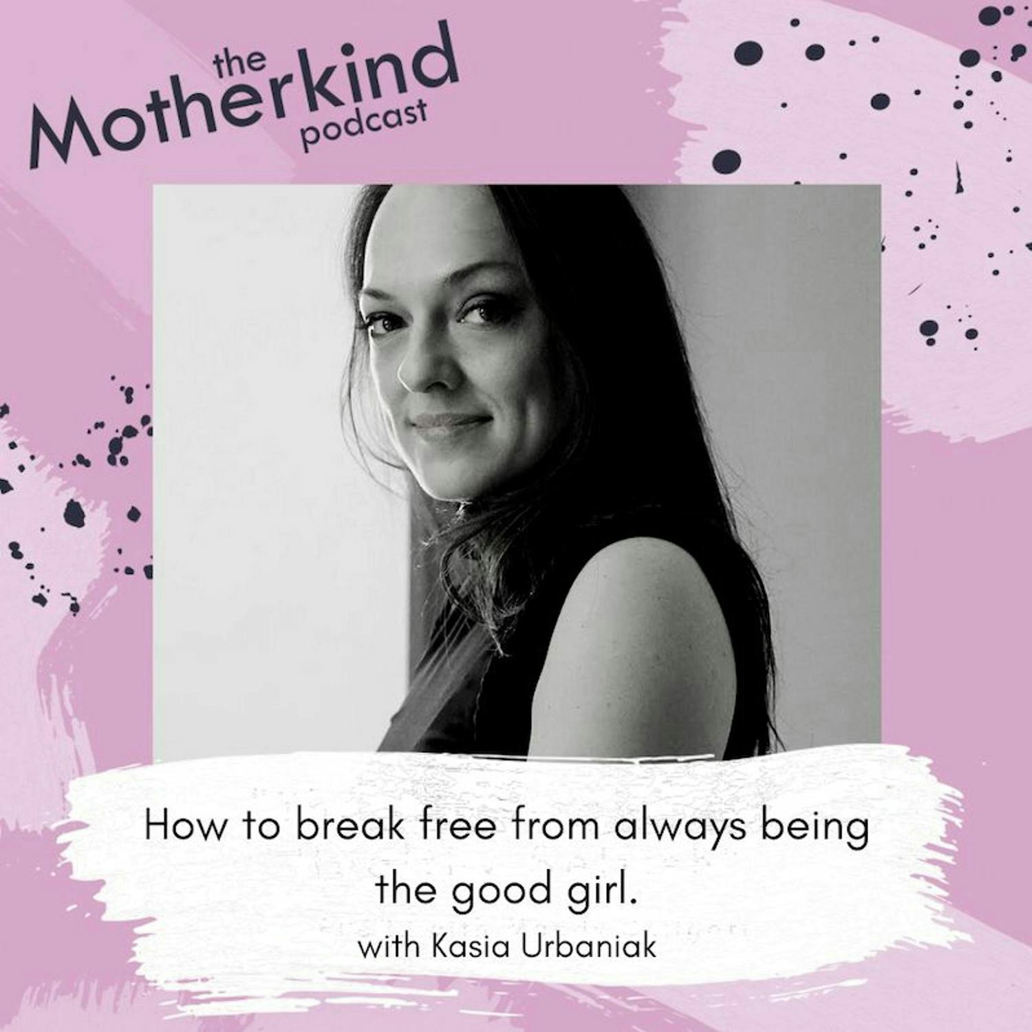 Cover art for the episode "How to break free from always being the good girl with Kasia Urbaniak" from Motherkind