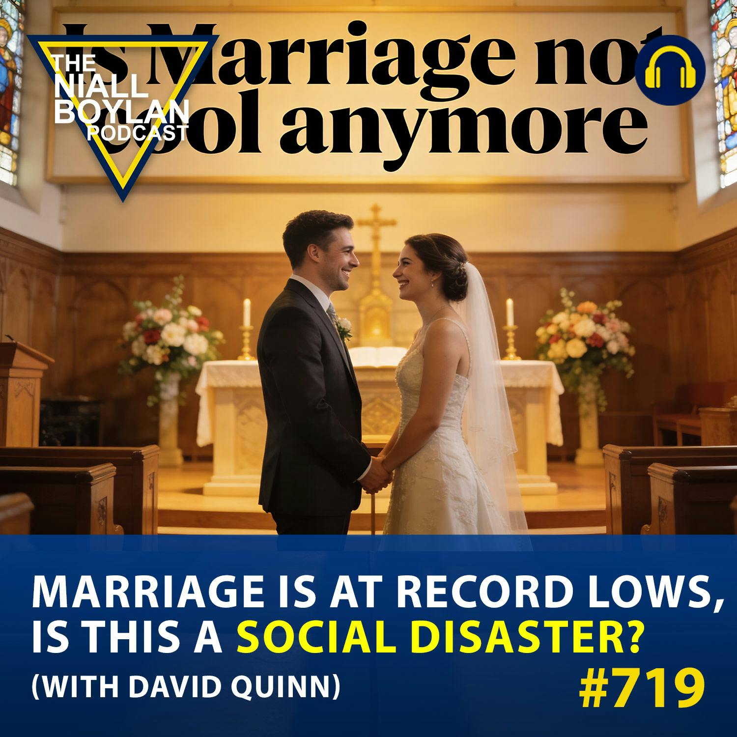 #719 Marriage Is At Record Lows, Is This A Social Disaster? (With David Quinn) episode artwork