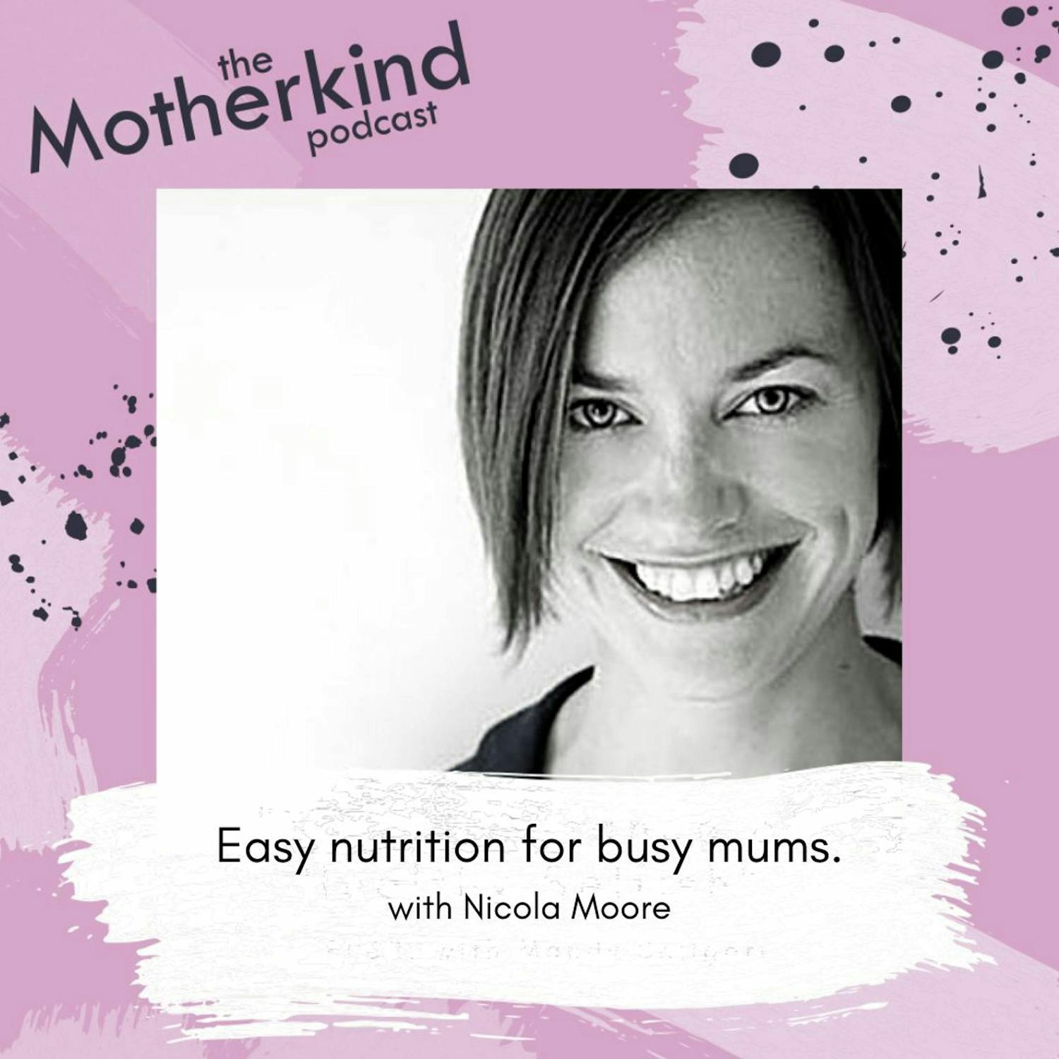 Cover art for the episode "Easy nutrition for busy mums - with Nicola Moore" from Motherkind