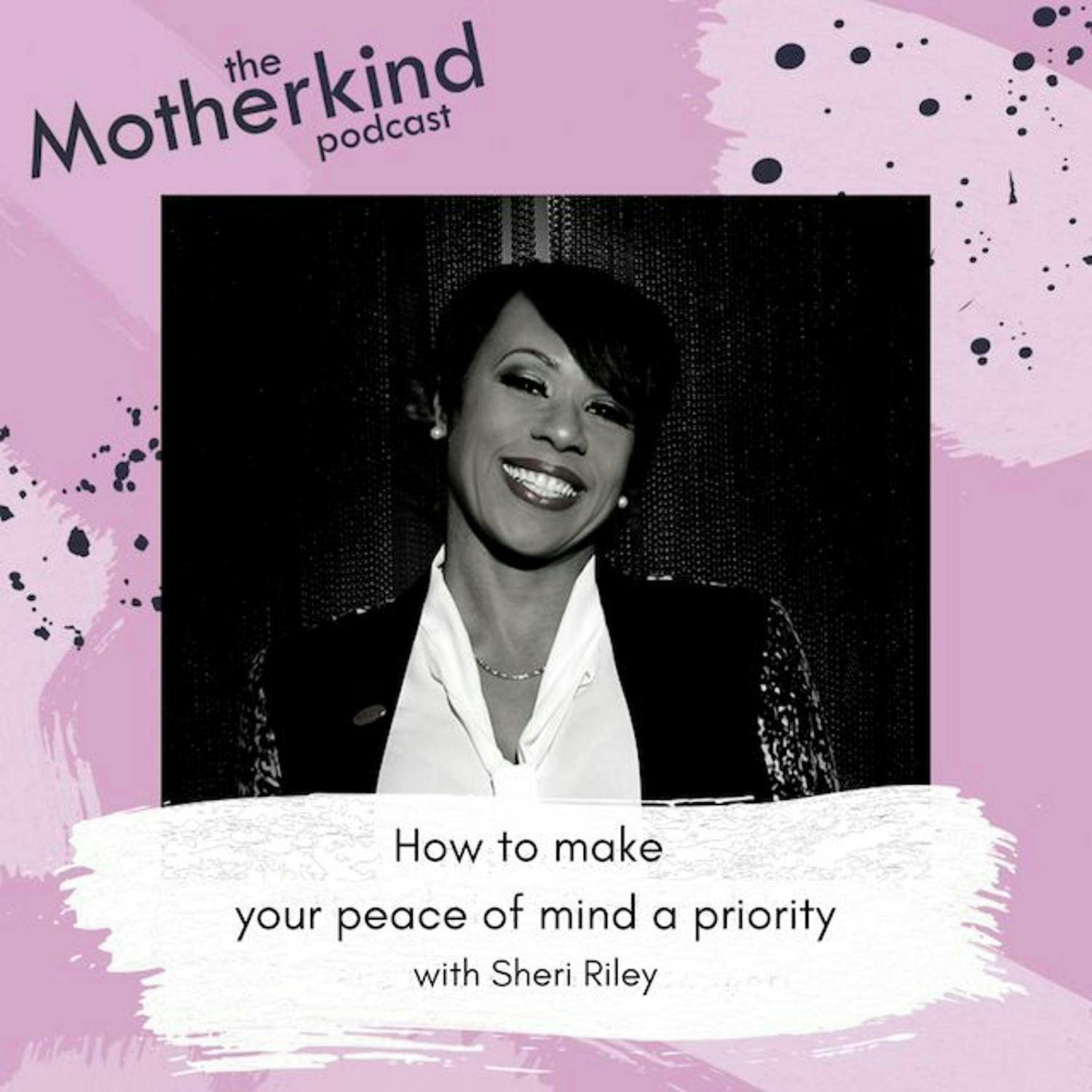 How to make your peace of mind a priority with Sheri Riley
