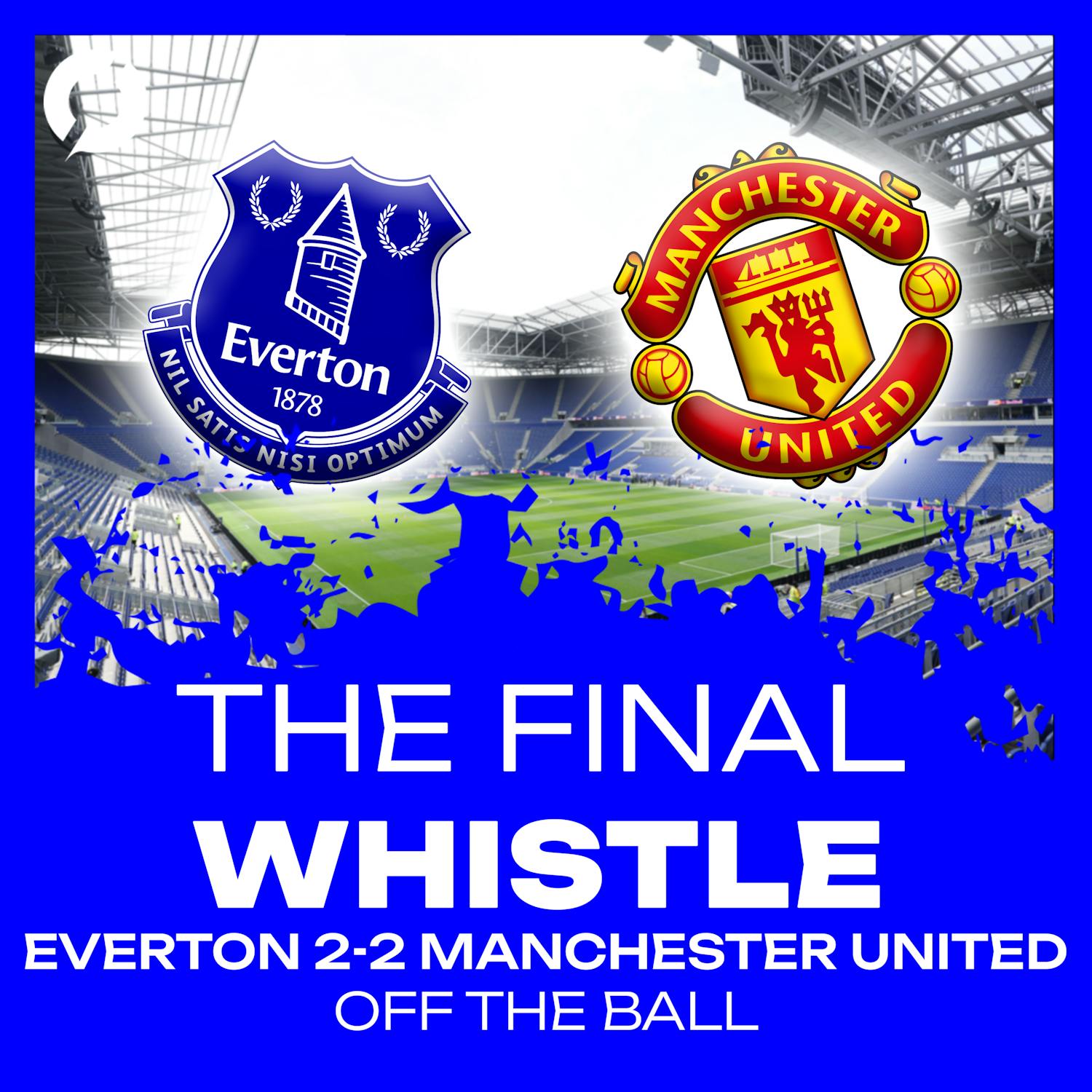 "There was a never-say-die spirit about Everton" | Everton 2-2 Man United | The Final Whistle