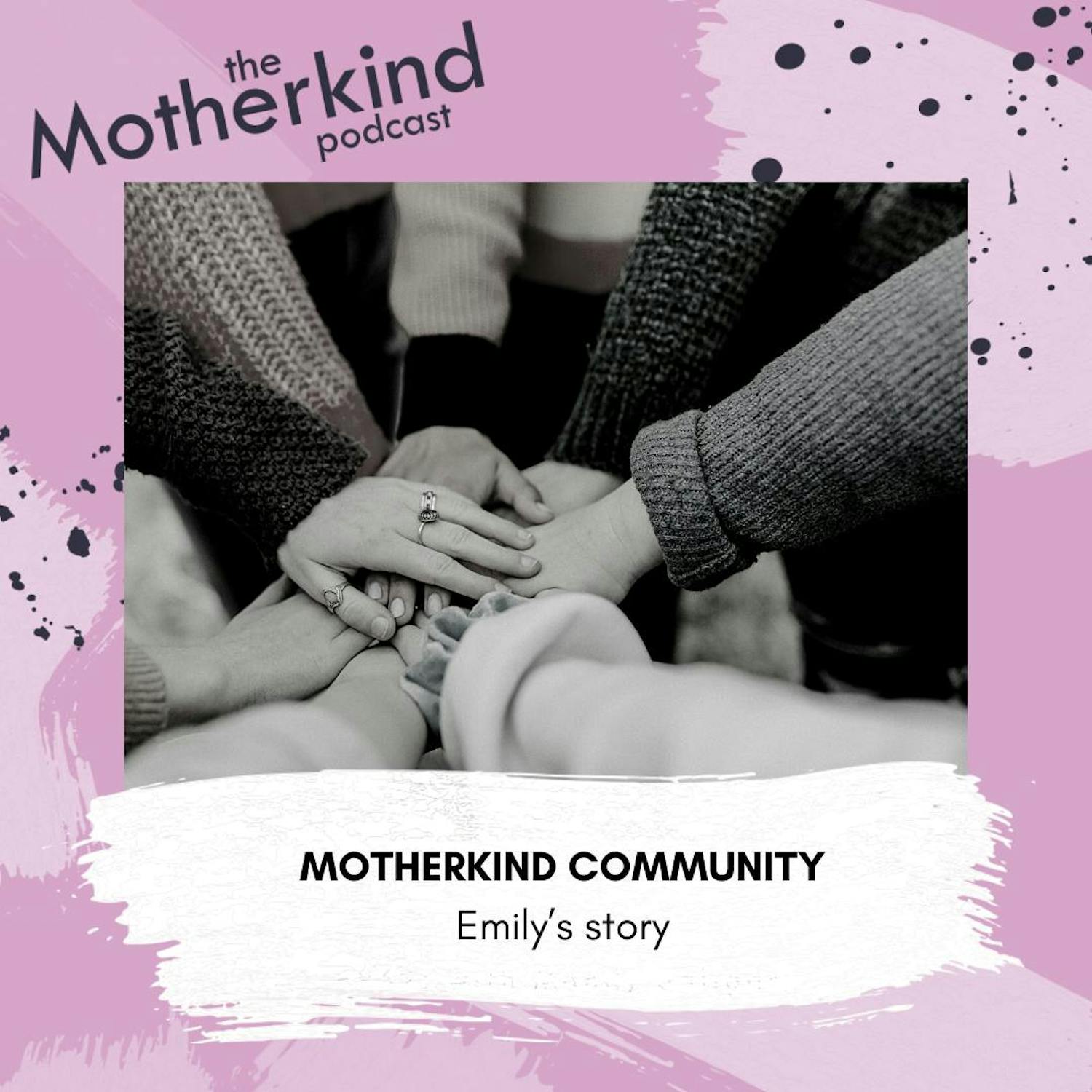 Cover art for the episode "Motherkind Community | Emily's story" from Motherkind