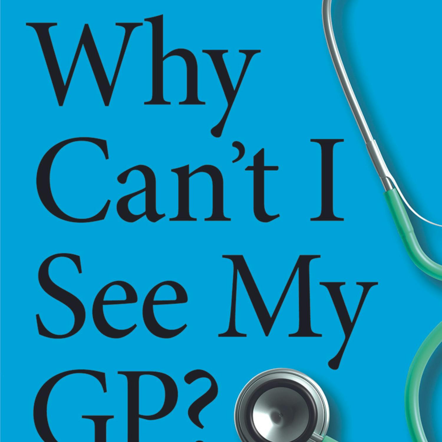 New book “Why Can’t I See My GP?”