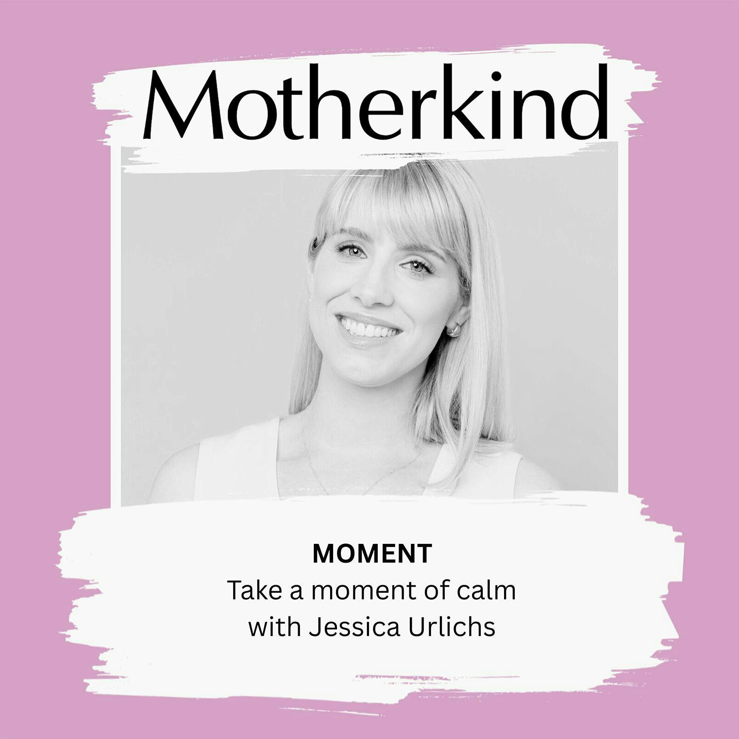 Cover art for the episode "MOMENT | Take a moment of calm with poet Jess Urlichs" from Motherkind