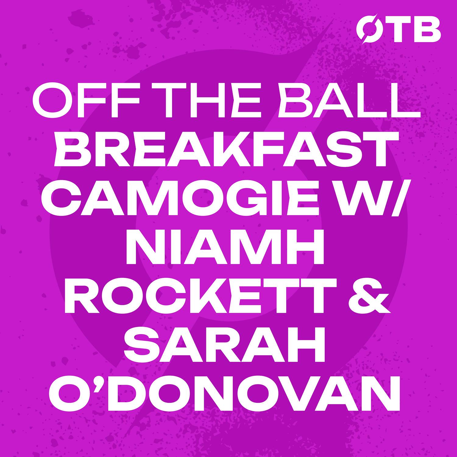 ROCKETT & O’DONOVAN: ‘You need to build the story around the teams - and they haven’t done that..!’ | OFF THE BALL BREAKFAST