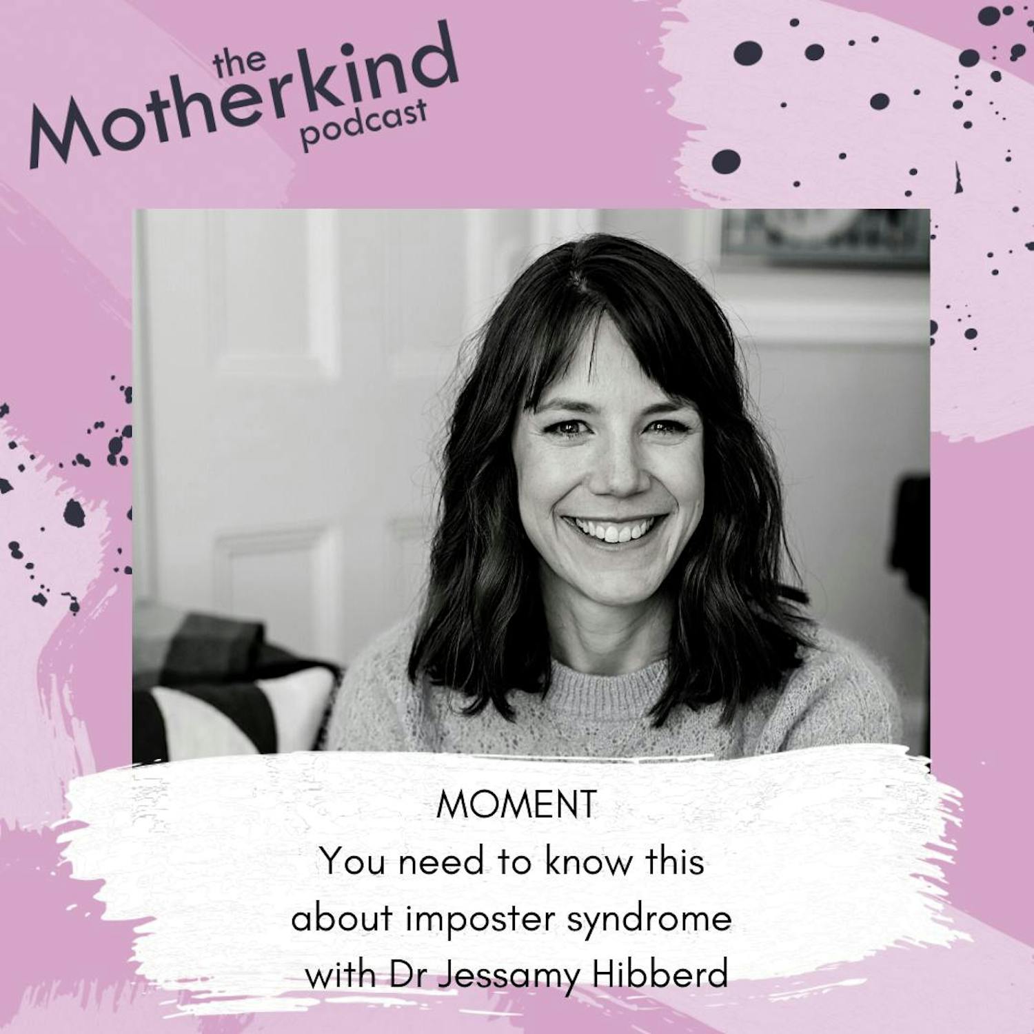 Cover art for the episode "MOMENT  | You need to know this about imposter syndrome with Dr Jessamy Hibberd" from Motherkind