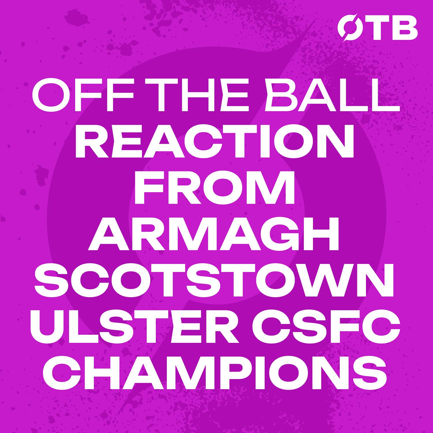 REACTION FROM ARMAGH: A tight Extra-Time Thriller under the lights | Scotstown 0-19 - Kilcoo 0-16