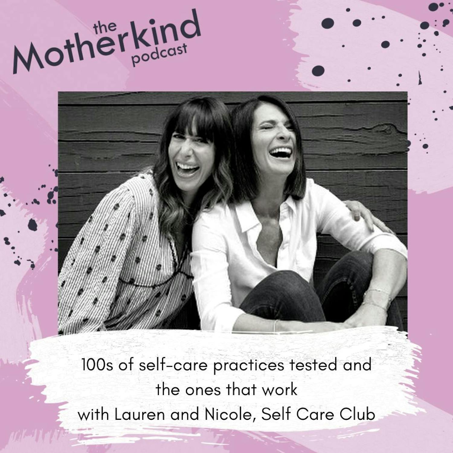 Cover art for the episode "100s of self-care practices tested and the ones that work with Lauren and Nicole, Self Care Club" from Motherkind