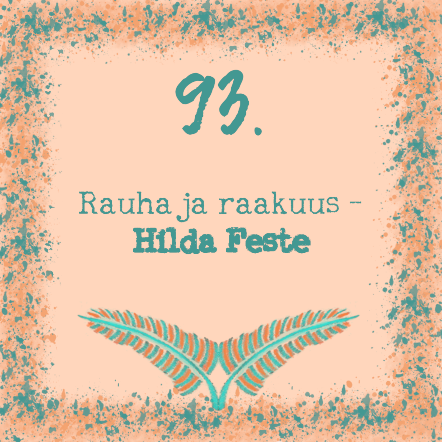 93. Rauha ja raakuus – Hilda Feste