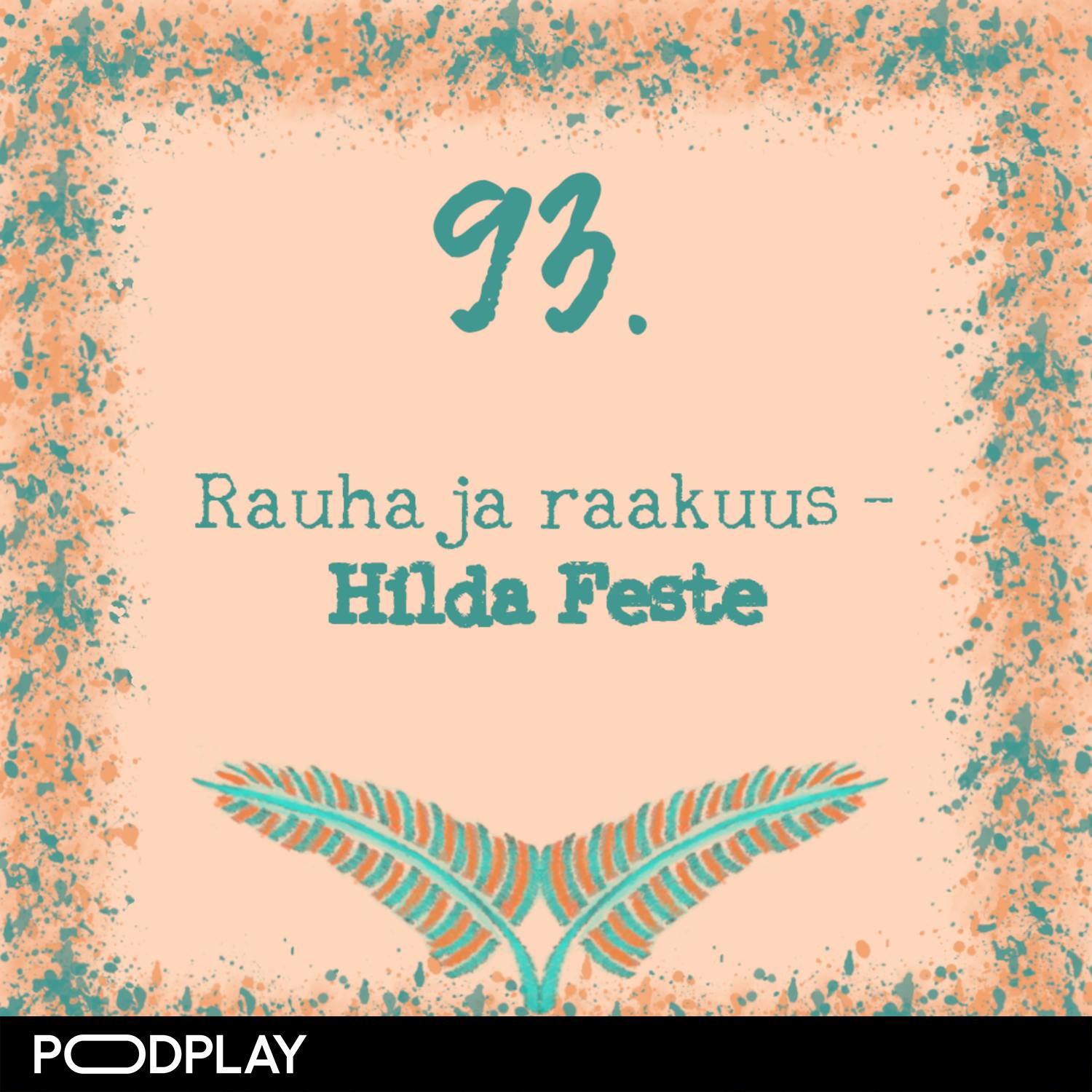 93. Rauha ja raakuus – Hilda Feste 93. Rauha ja raakuus – Hilda Feste