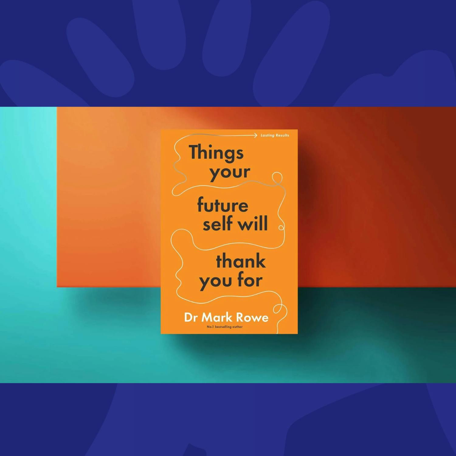 Things Your Future Self Will Thank You For