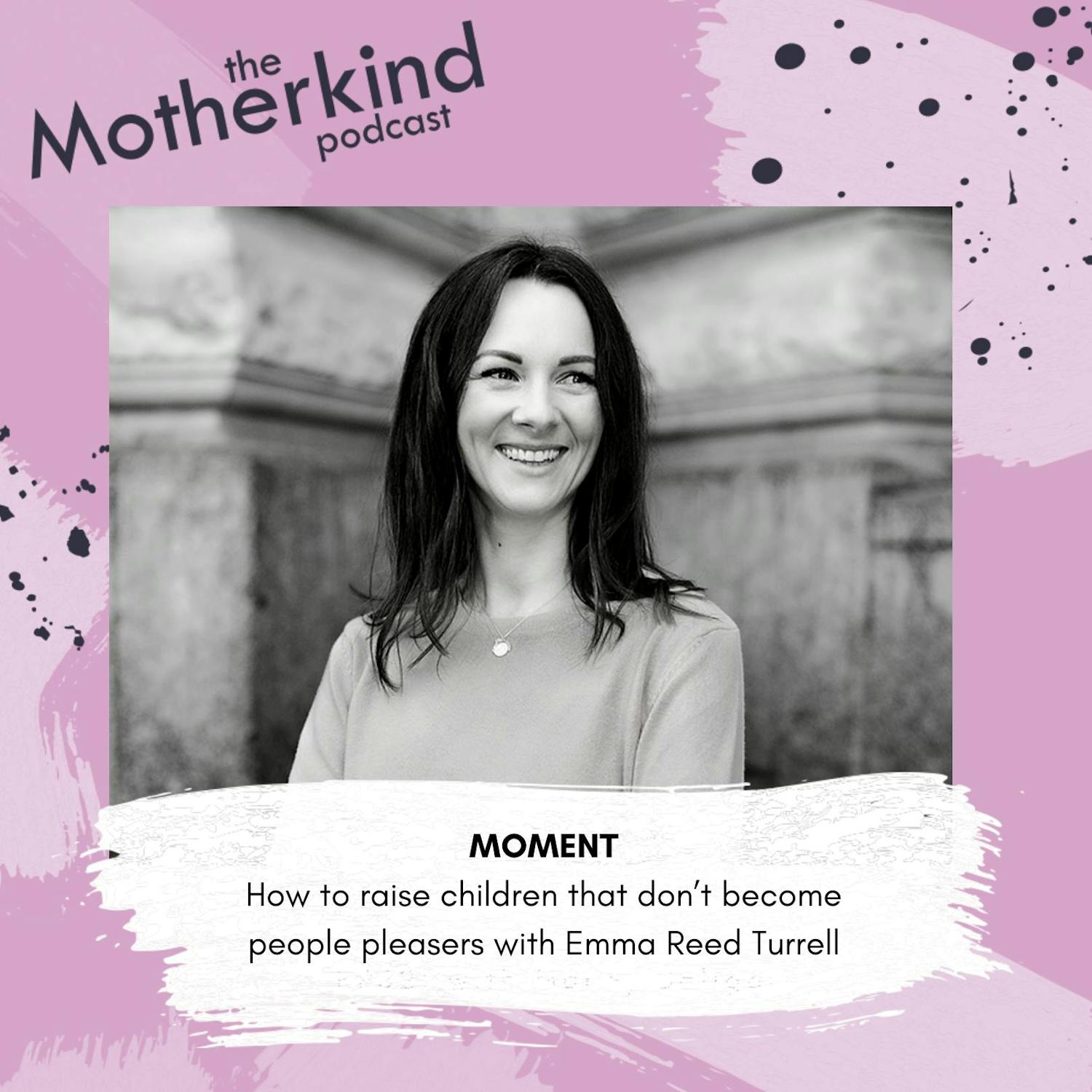 MOMENT | How to raise children that don’t become people pleasers with Emma Reed Turrell