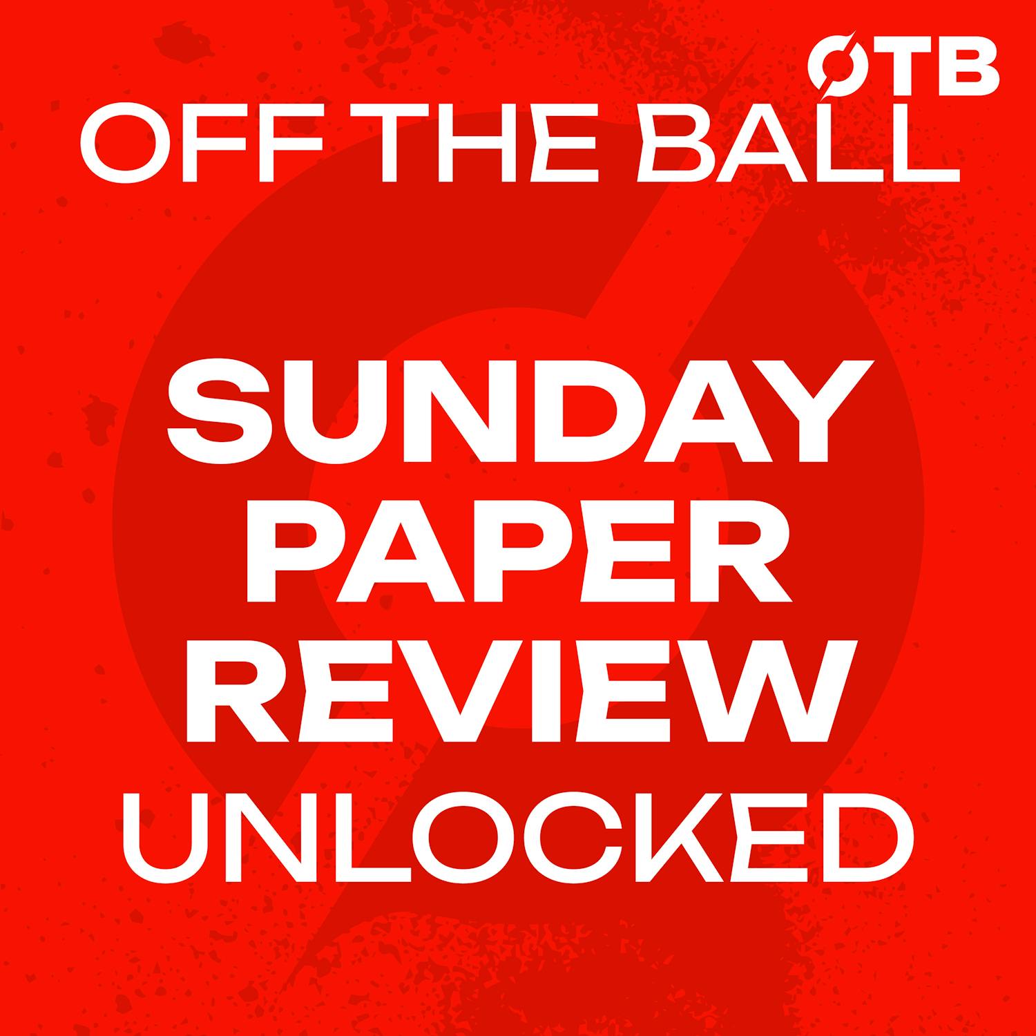 Sunday Paper Review UNLOCKED | "Standing Up for Something Bigger": Gavin Bazunu's Ireland Withdrawl | FAI Leadership Chaos | Off The Ball