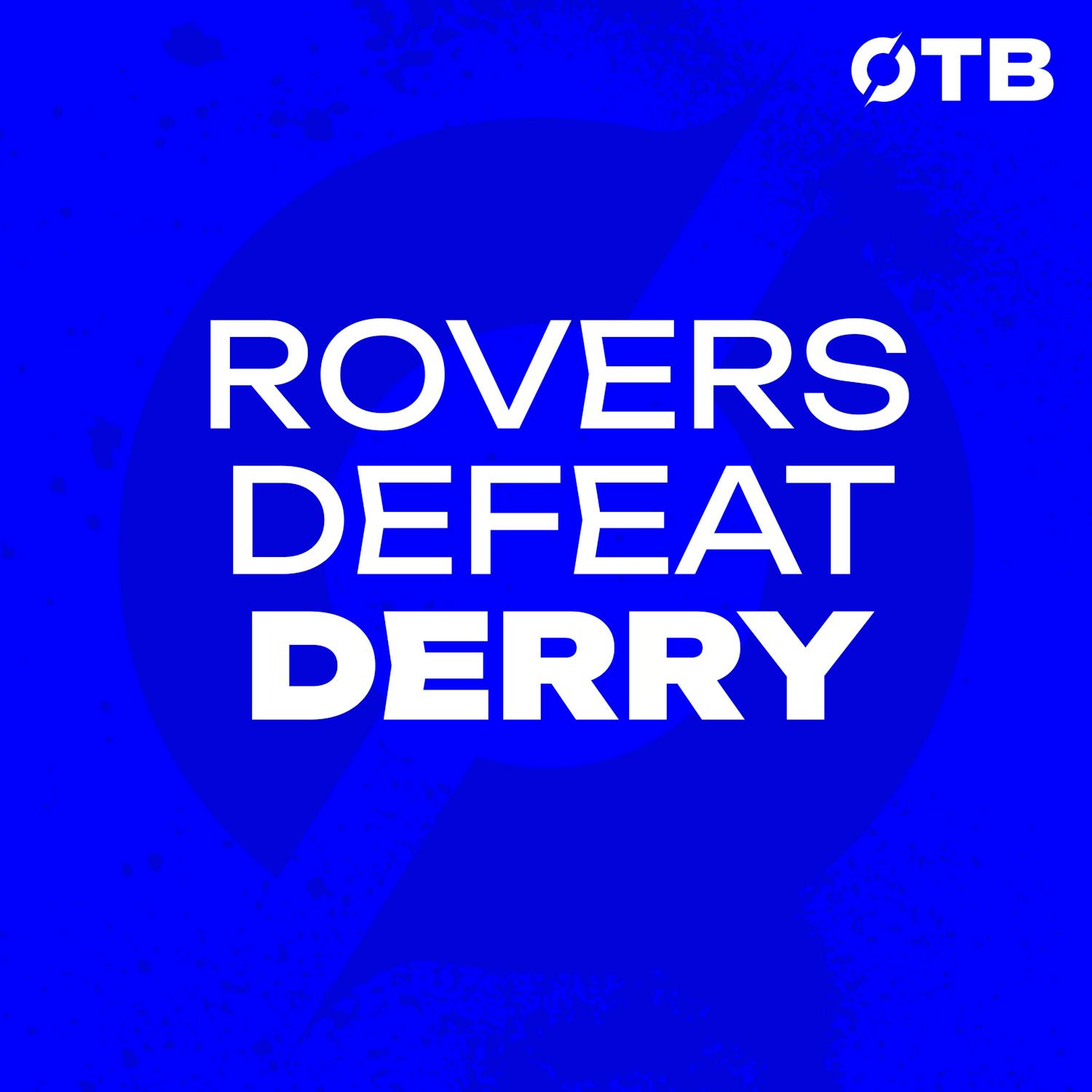 ROVERS DEFEAT DERRY: 'They'll only get better as the pitches get better!' | Roves bounce back