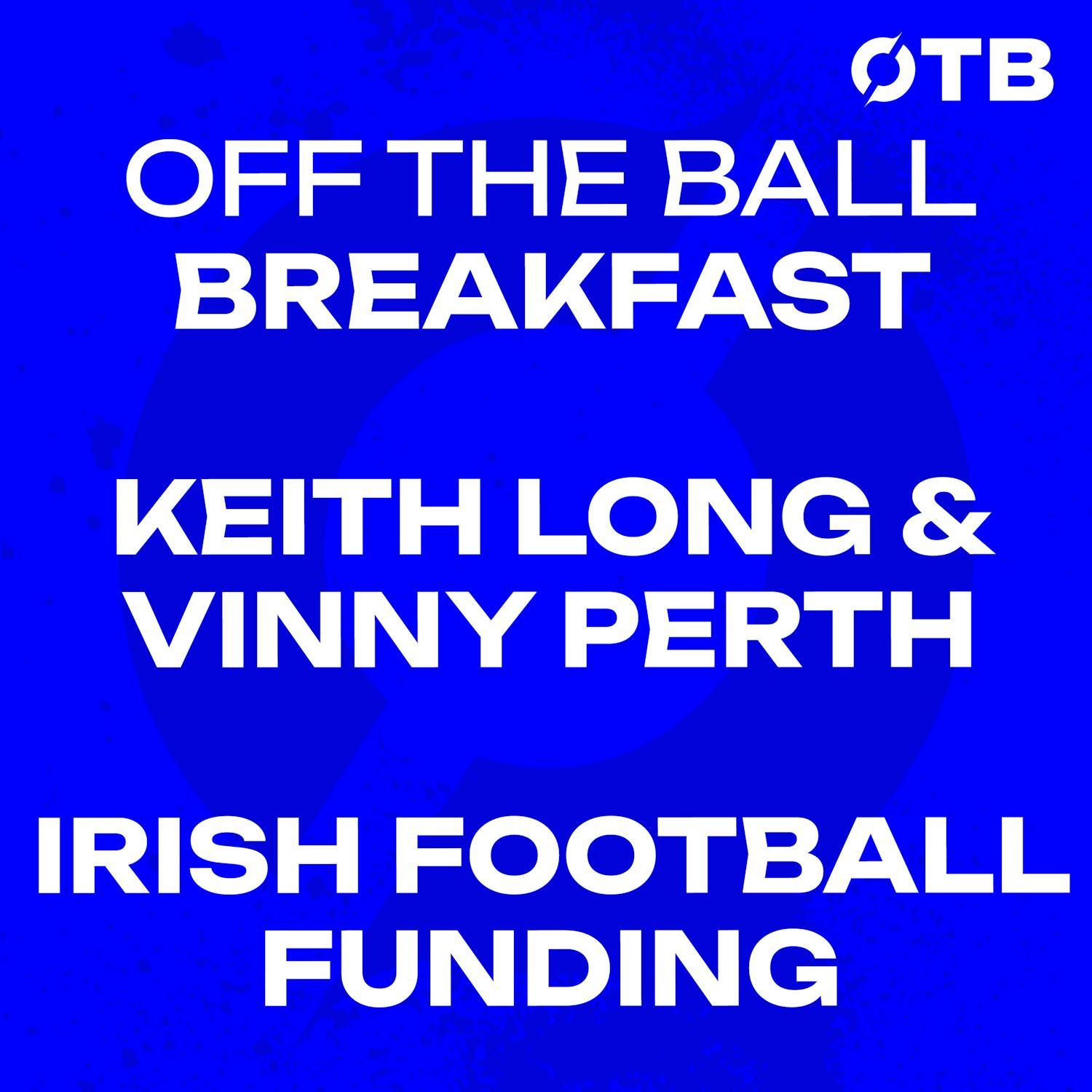 ‘It makes people accountable…’ - Irish football funding in 2026 | Keith Long & Vinny Perth | OFF THE BALL BREAKFAST