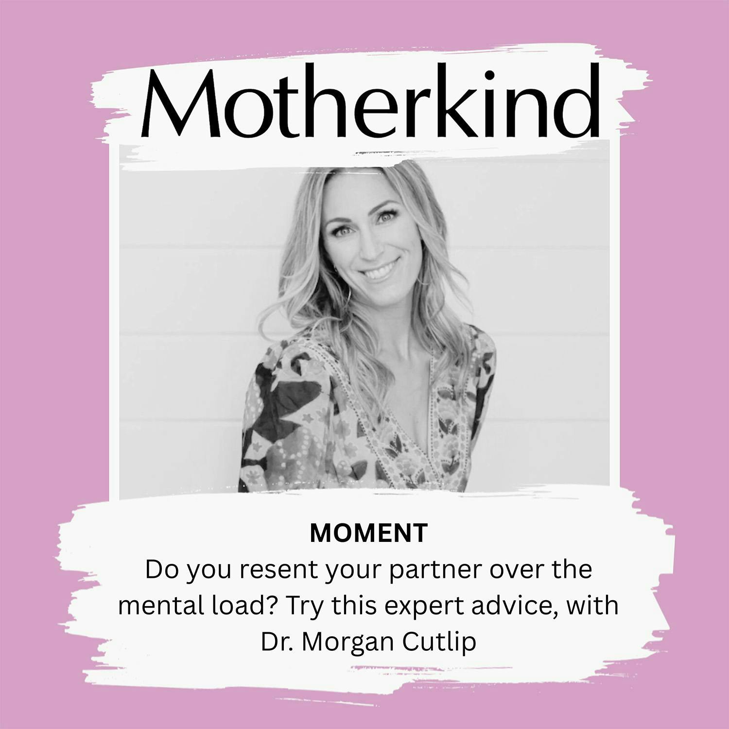 Cover art for the episode "MOMENT | Do you resent your partner over the mental load? Try this expert advice, with Dr. Morgan Cutlip" from Motherkind