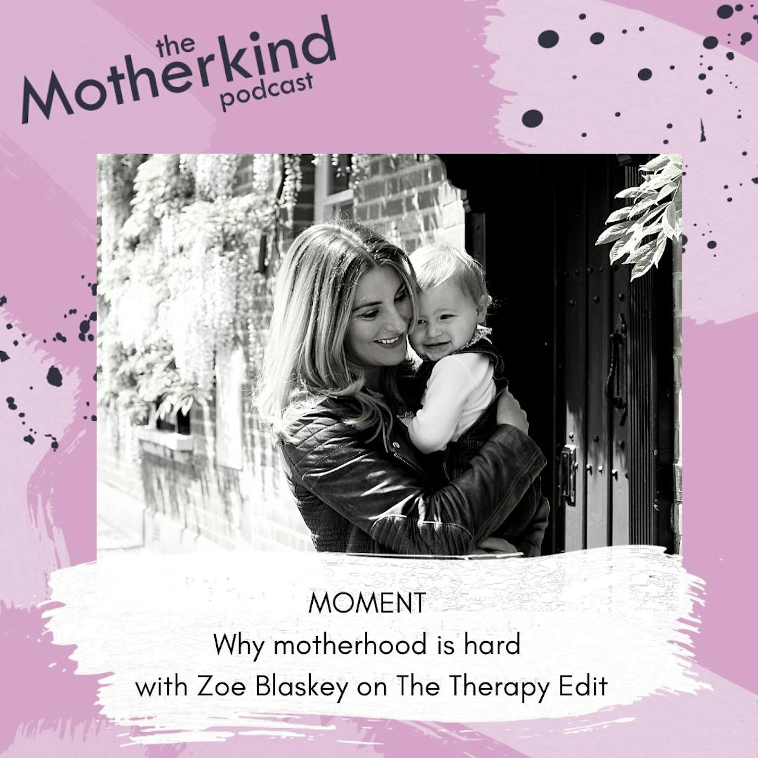 Cover art for the episode "MOMENT  |  The words we all need to hear with Zoe Blaskey and Anna Mathur on The Therapy Edit" from Motherkind