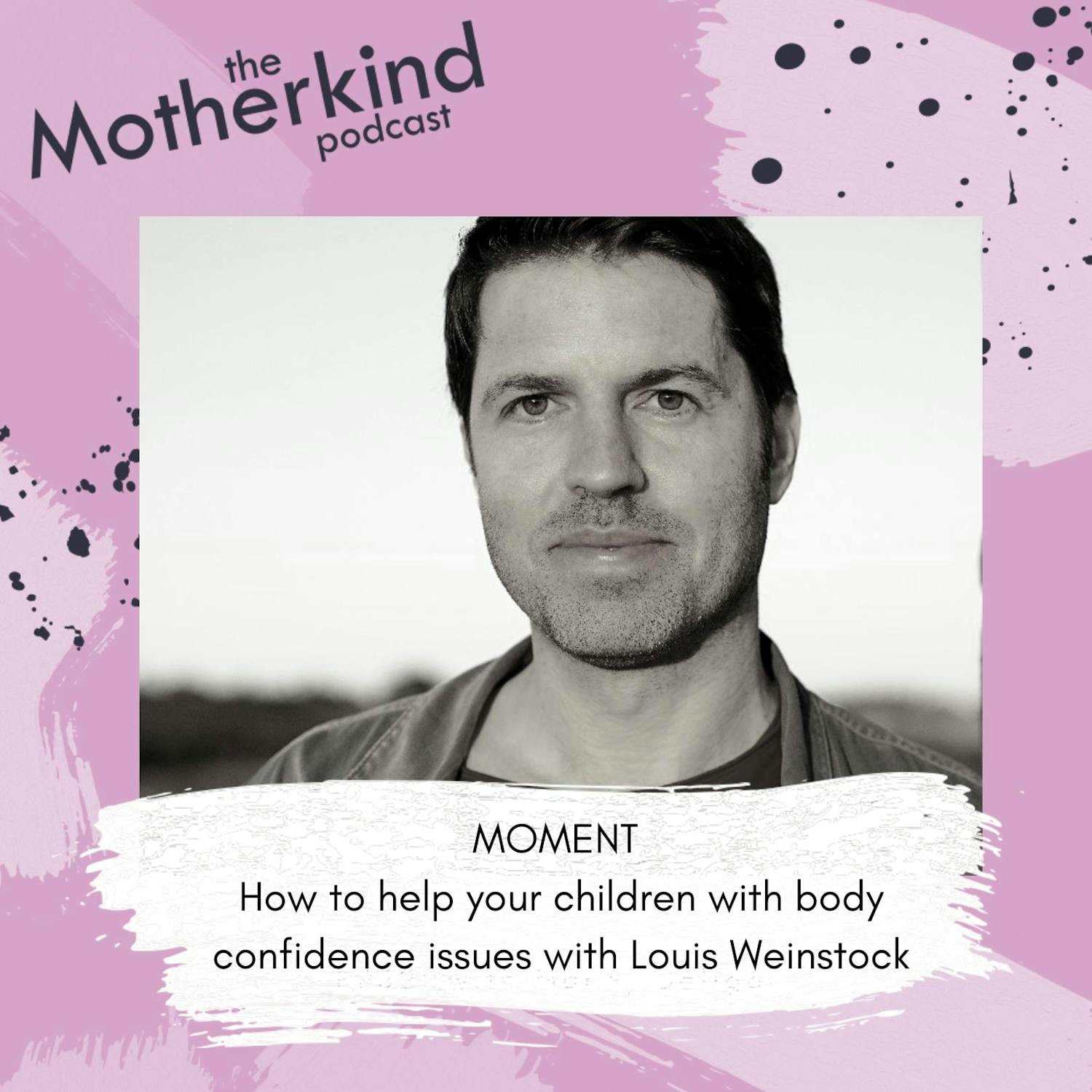 Cover art for the episode "MOMENT | How to help your children with body confidence issues with Louis Weinstock" from Motherkind