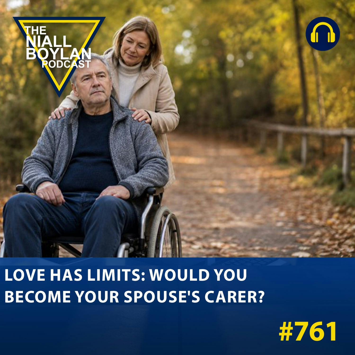 #761 Love Has Limits: Would You Become Your Spouse's Carer?