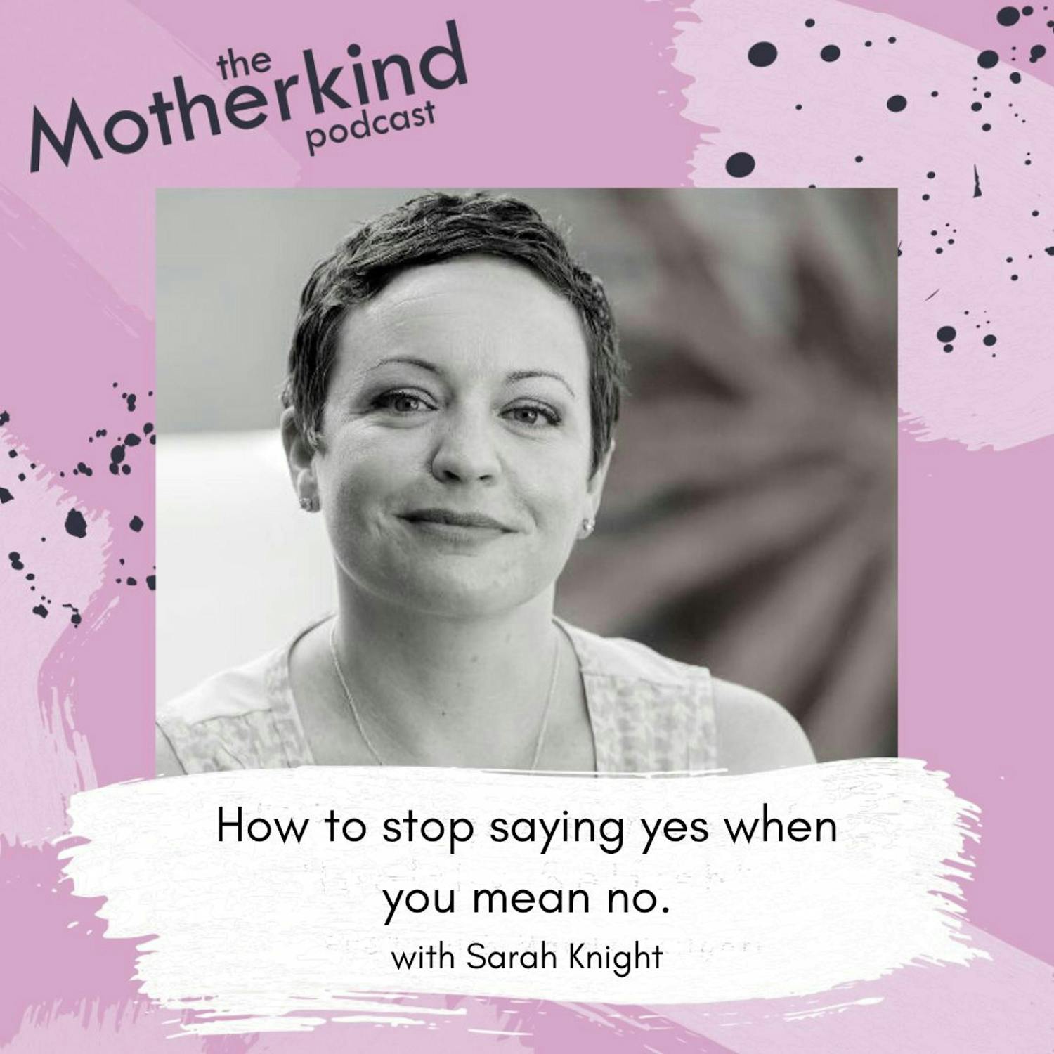 Cover art for the episode "How to stop saying yes when you mean no with Sarah Knight" from Motherkind