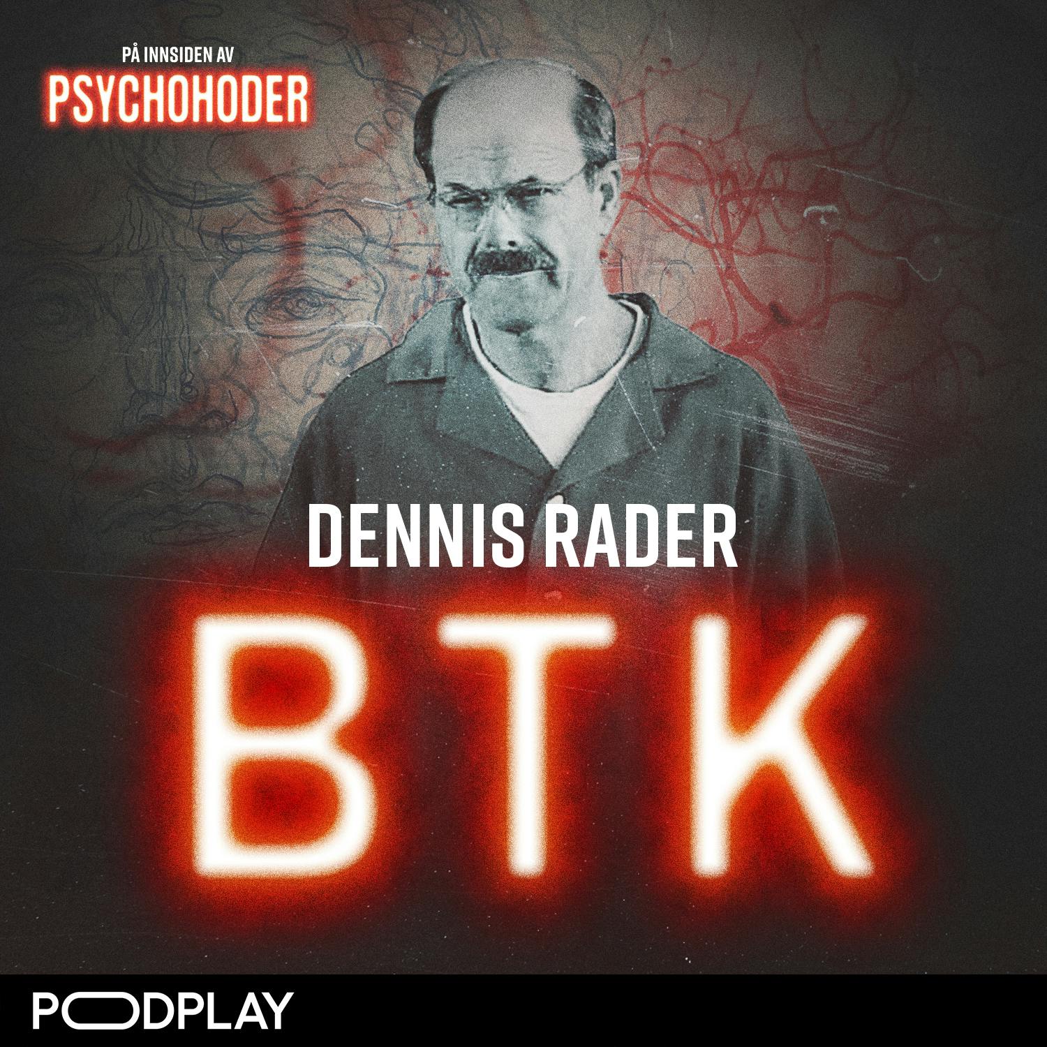 Dennis Rader – “Bind them, Torture them, Kill them” = BTK