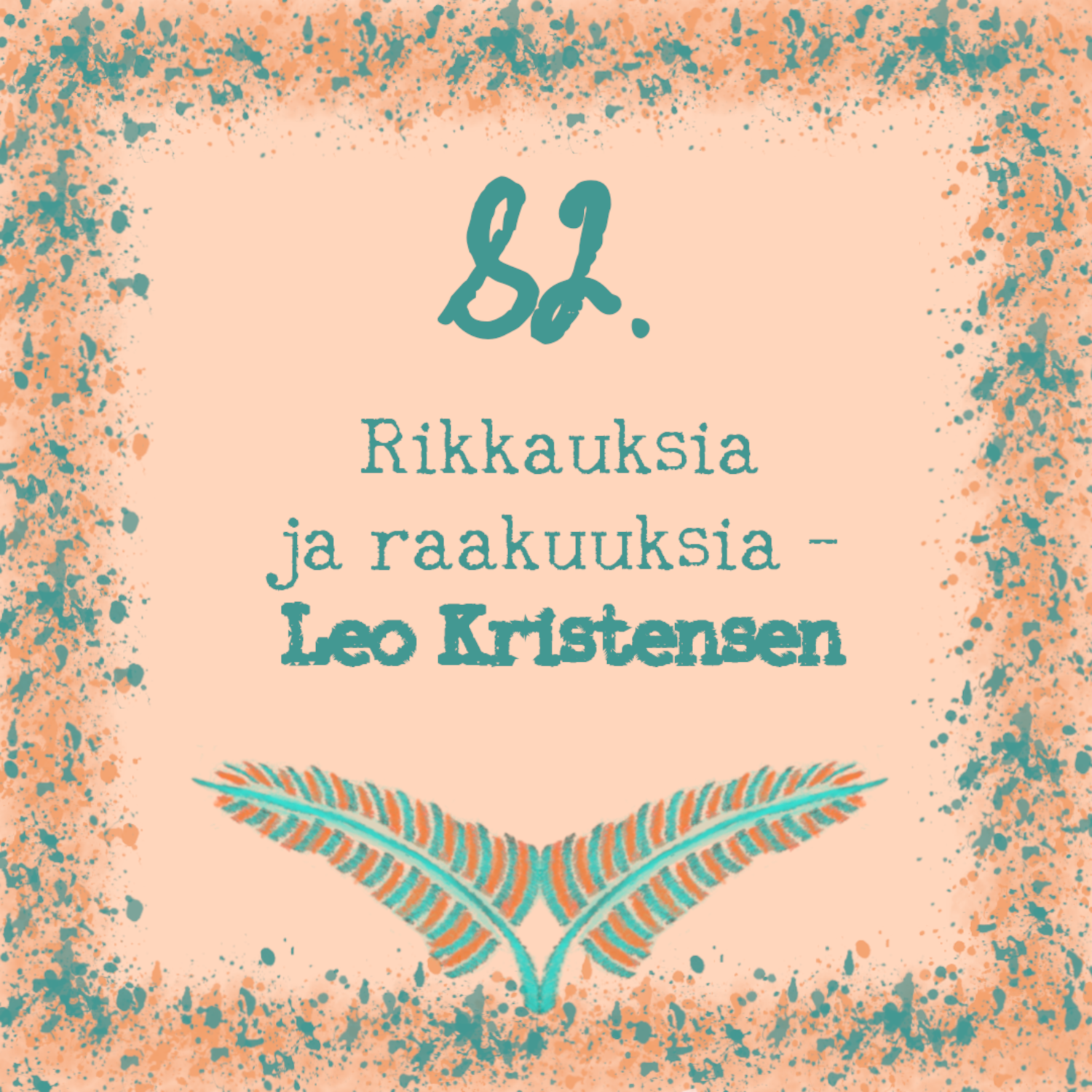 82. Rikkauksia ja raakuuksia – Leo Kristensen