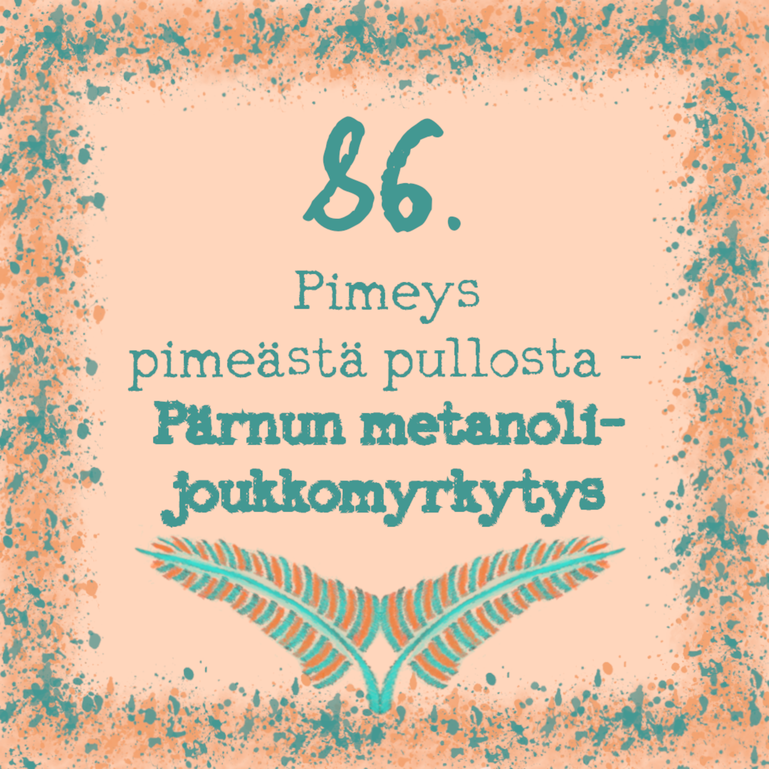 86. Pimeys pimeästä pullosta – Pärnun metanolijoukkomyrkytys