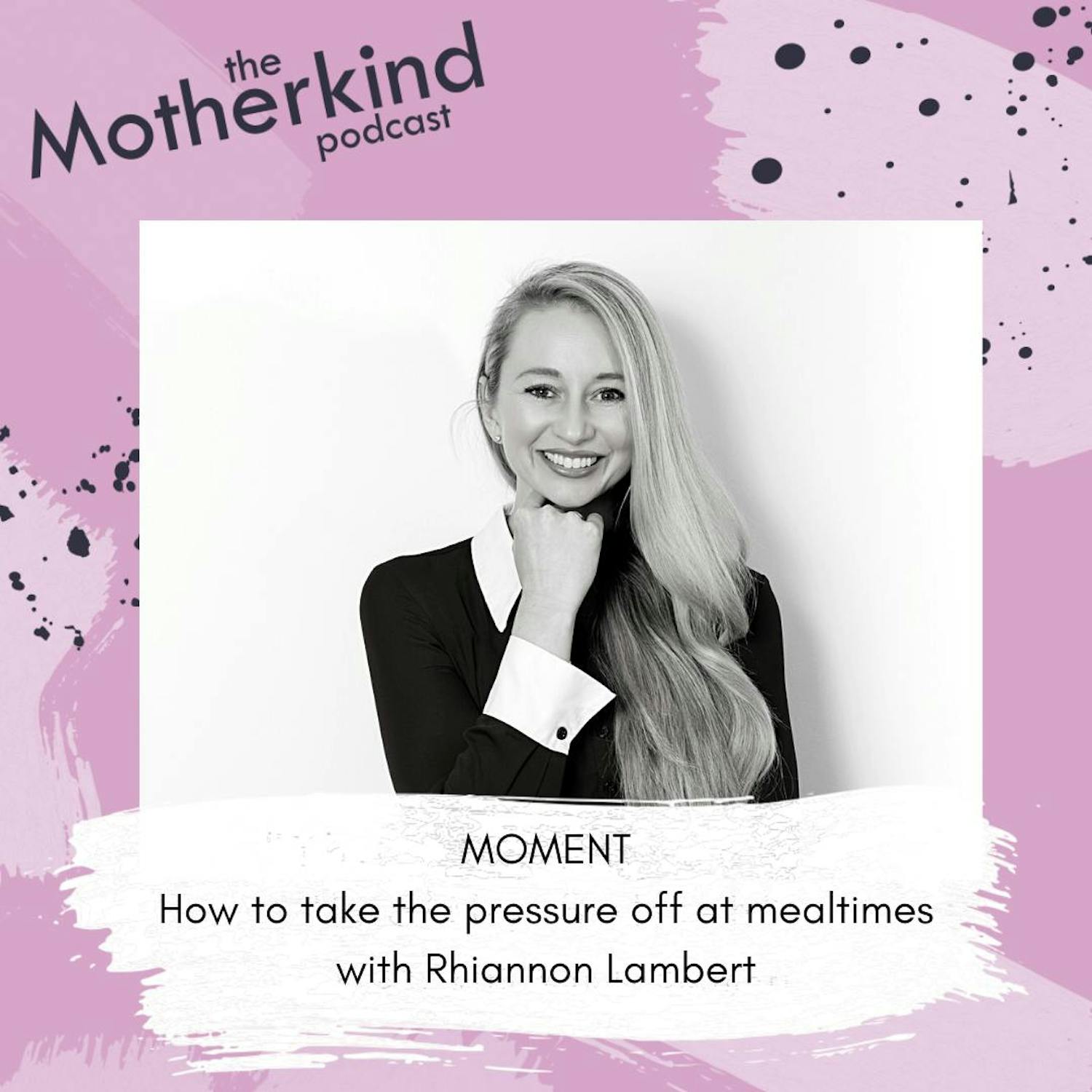 Cover art for the episode "MOMENT | How to take the pressure off at mealtimes with Rhiannon Lambert" from Motherkind